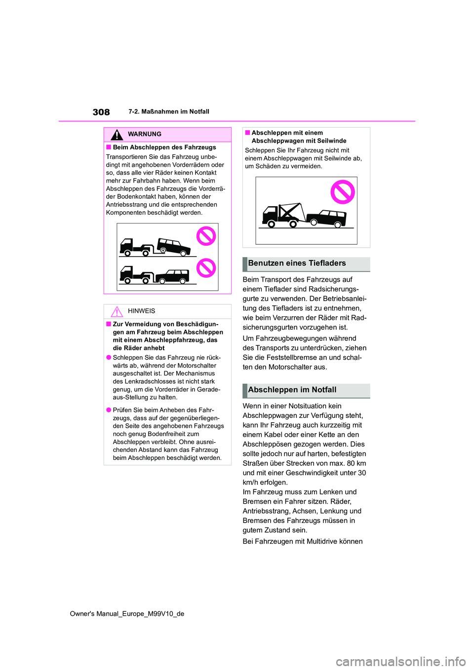 TOYOTA AYGO X 2022  Betriebsanleitungen (in German) 308
Owner's Manual_Europe_M99V10_de
7-2. Maßnahmen im Notfall
Beim Transport des Fahrzeugs auf  
einem Tieflader sind Radsicherungs-
gurte zu verwenden. Der Betriebsanlei-
tung des Tiefladers ist
