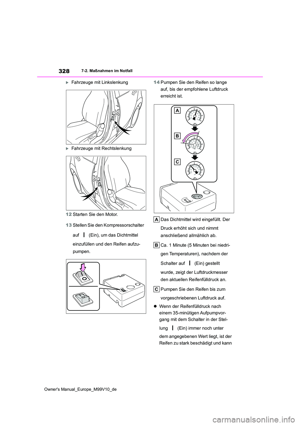 TOYOTA AYGO X 2022 Betriebsanleitungen (in German) 328
Owner's Manual_Europe_M99V10_de
7-2. Maßnahmen im Notfall
Fahrzeuge mit Linkslenkung
Fahrzeuge mit Rechtslenkung
12 Starten Sie den Motor.
13 Stellen Sie den Kompressorschalter
auf TOYOTA AYGO X 2022 Betriebsanleitungen (in German) 328
Owner's Manual_Europe_M99V10_de
7-2. Maßnahmen im Notfall
Fahrzeuge mit Linkslenkung
Fahrzeuge mit Rechtslenkung
12 Starten Sie den Motor.
13 Stellen Sie den Kompressorschalter
auf