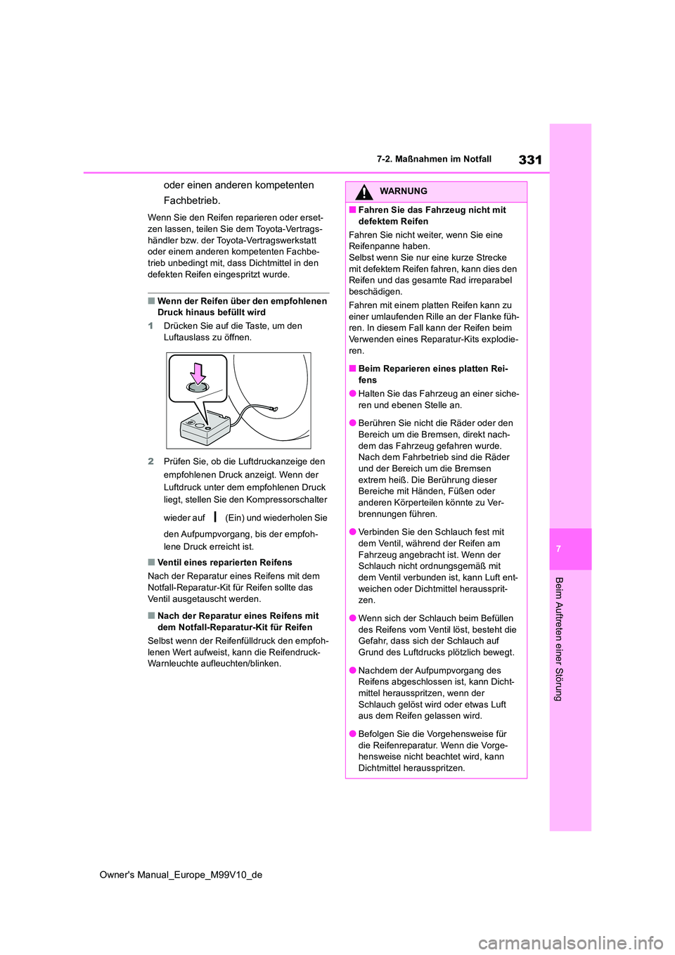 TOYOTA AYGO X 2022  Betriebsanleitungen (in German) 331
7
Owner's Manual_Europe_M99V10_de
7-2. Maßnahmen im Notfall
Beim Auftreten einer Störung
oder einen anderen kompetenten  
Fachbetrieb.
Wenn Sie den Reifen reparieren oder erset- 
zen lassen,