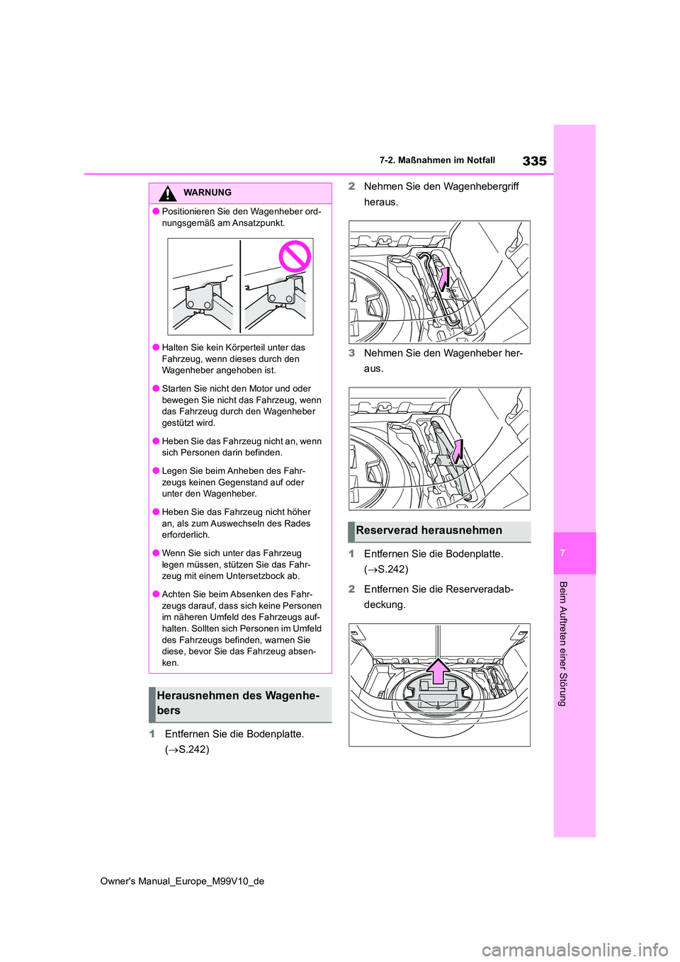 TOYOTA AYGO X 2022  Betriebsanleitungen (in German) 335
7
Owner's Manual_Europe_M99V10_de
7-2. Maßnahmen im Notfall
Beim Auftreten einer Störung
1Entfernen Sie die Bodenplatte.  
( S.242) 
2 Nehmen Sie den Wagenhebergriff  
heraus. 
3 Nehmen S