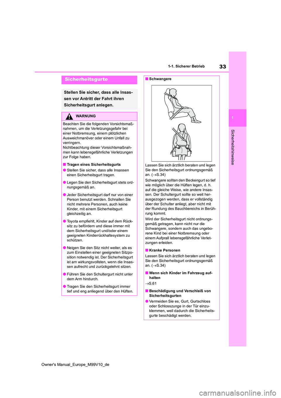 TOYOTA AYGO X 2022  Betriebsanleitungen (in German) 33
1
Owner's Manual_Europe_M99V10_de
1-1. Sicherer Betrieb
Sicherheitshinweise
Sicherheitsgurte
Stellen Sie sicher, dass alle Insas- 
sen vor Antritt der Fahrt ihren  
Sicherheitsgurt anlegen.
WAR