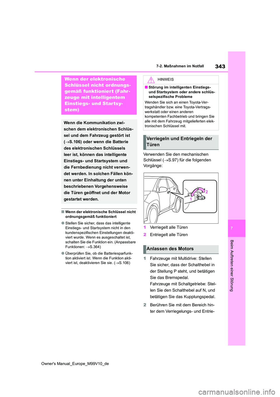 TOYOTA AYGO X 2022 Betriebsanleitungen (in German) 343
7
Owner's Manual_Europe_M99V10_de
7-2. Maßnahmen im Notfall
Beim Auftreten einer Störung
■Wenn der elektronische Schlüssel nicht
ordnungsgemäß funktioniert
●Stellen Sie sicher, dass TOYOTA AYGO X 2022 Betriebsanleitungen (in German) 343
7
Owner's Manual_Europe_M99V10_de
7-2. Maßnahmen im Notfall
Beim Auftreten einer Störung
■Wenn der elektronische Schlüssel nicht
ordnungsgemäß funktioniert
●Stellen Sie sicher, dass