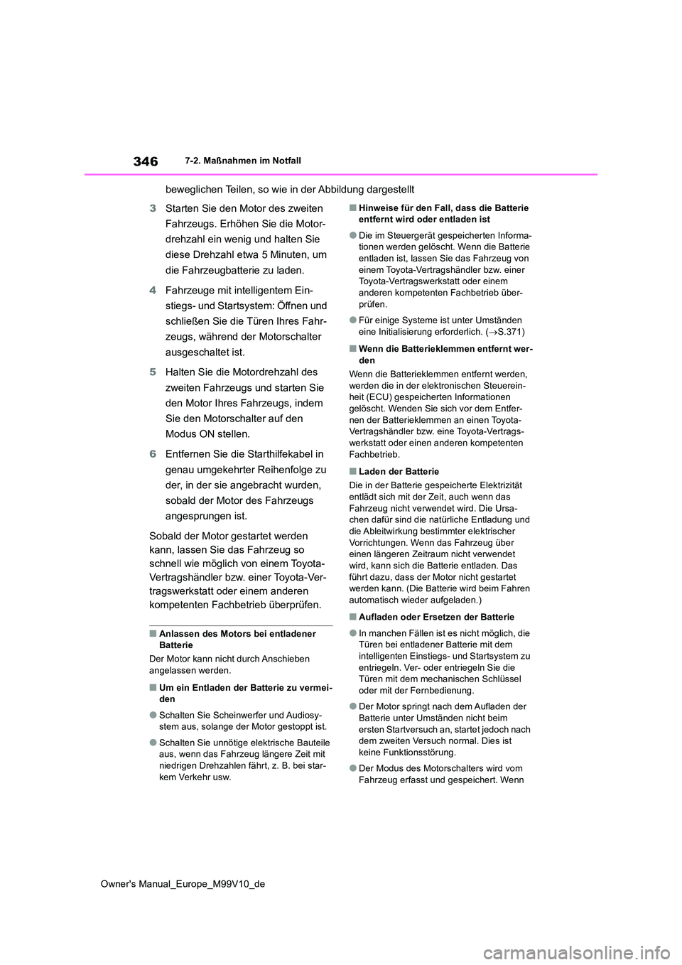 TOYOTA AYGO X 2022 Betriebsanleitungen (in German) 346
Owner's Manual_Europe_M99V10_de
7-2. Maßnahmen im Notfall
beweglichen Teilen, so wie in der Abbildung dargestellt
3 Starten Sie den Motor des zweiten
Fahrzeugs. Erhöhen Sie die Motor-
dr TOYOTA AYGO X 2022 Betriebsanleitungen (in German) 346
Owner's Manual_Europe_M99V10_de
7-2. Maßnahmen im Notfall
beweglichen Teilen, so wie in der Abbildung dargestellt
3 Starten Sie den Motor des zweiten
Fahrzeugs. Erhöhen Sie die Motor-
dr