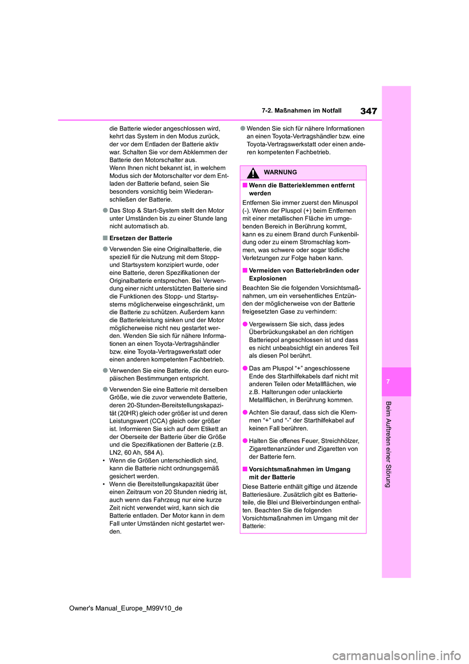 TOYOTA AYGO X 2022 Betriebsanleitungen (in German) 347
7
Owner's Manual_Europe_M99V10_de
7-2. Maßnahmen im Notfall
Beim Auftreten einer Störung
die Batterie wieder angeschlossen wird, kehrt das System in den Modus zurück, der vor dem Entladen TOYOTA AYGO X 2022 Betriebsanleitungen (in German) 347
7
Owner's Manual_Europe_M99V10_de
7-2. Maßnahmen im Notfall
Beim Auftreten einer Störung
die Batterie wieder angeschlossen wird, kehrt das System in den Modus zurück, der vor dem Entladen