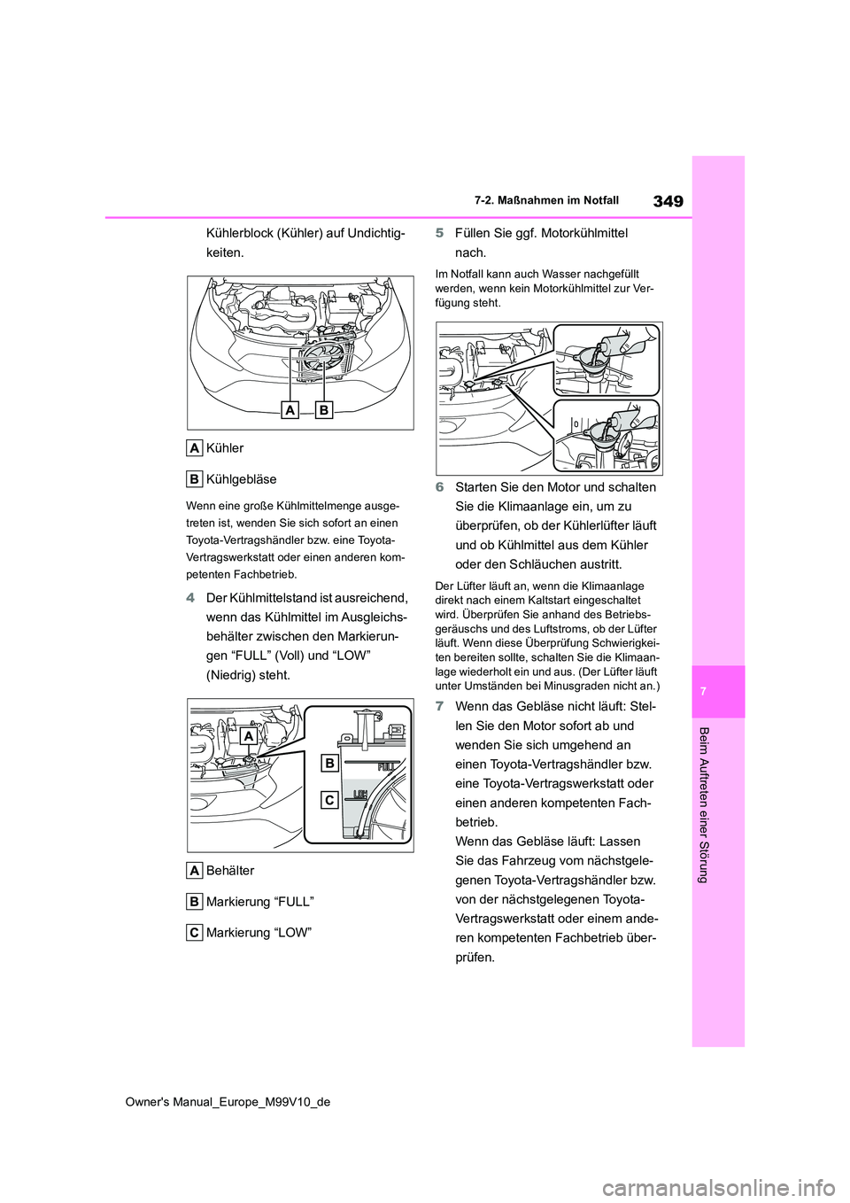 TOYOTA AYGO X 2022 Betriebsanleitungen (in German) 349
7
Owner's Manual_Europe_M99V10_de
7-2. Maßnahmen im Notfall
Beim Auftreten einer Störung
Kühlerblock (Kühler) auf Undichtig-
keiten.
Kühler
Kühlgebläse
Wenn eine große Kühlmittelme TOYOTA AYGO X 2022 Betriebsanleitungen (in German) 349
7
Owner's Manual_Europe_M99V10_de
7-2. Maßnahmen im Notfall
Beim Auftreten einer Störung
Kühlerblock (Kühler) auf Undichtig-
keiten.
Kühler
Kühlgebläse
Wenn eine große Kühlmittelme