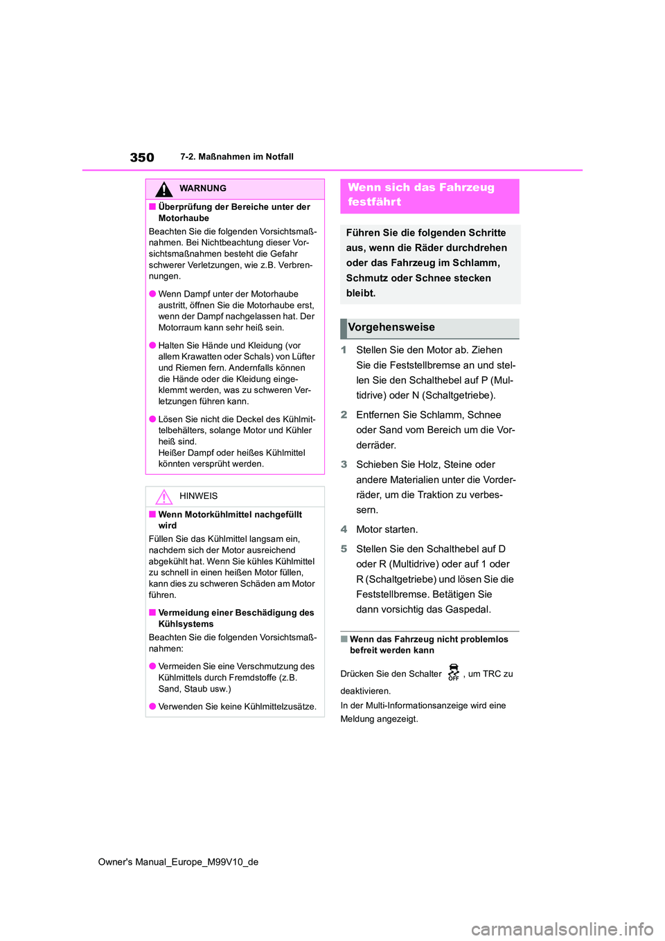 TOYOTA AYGO X 2022 Betriebsanleitungen (in German) 350
Owner's Manual_Europe_M99V10_de
7-2. Maßnahmen im Notfall
1Stellen Sie den Motor ab. Ziehen
Sie die Feststellbremse an und stel-
len Sie den Schalthebel auf P (Mul-
tidrive) oder N (Schal TOYOTA AYGO X 2022 Betriebsanleitungen (in German) 350
Owner's Manual_Europe_M99V10_de
7-2. Maßnahmen im Notfall
1Stellen Sie den Motor ab. Ziehen
Sie die Feststellbremse an und stel-
len Sie den Schalthebel auf P (Mul-
tidrive) oder N (Schal