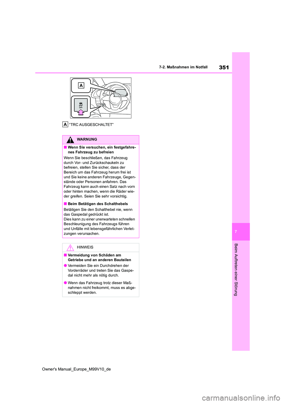 TOYOTA AYGO X 2022 Betriebsanleitungen (in German) 351
7
Owner's Manual_Europe_M99V10_de
7-2. Maßnahmen im Notfall
Beim Auftreten einer Störung
“TRC AUSGESCHALTET”
WARNUNG
■Wenn Sie versuchen, ein festgefahre-
nes Fahrzeug zu befreien
We TOYOTA AYGO X 2022 Betriebsanleitungen (in German) 351
7
Owner's Manual_Europe_M99V10_de
7-2. Maßnahmen im Notfall
Beim Auftreten einer Störung
“TRC AUSGESCHALTET”
WARNUNG
■Wenn Sie versuchen, ein festgefahre-
nes Fahrzeug zu befreien
We