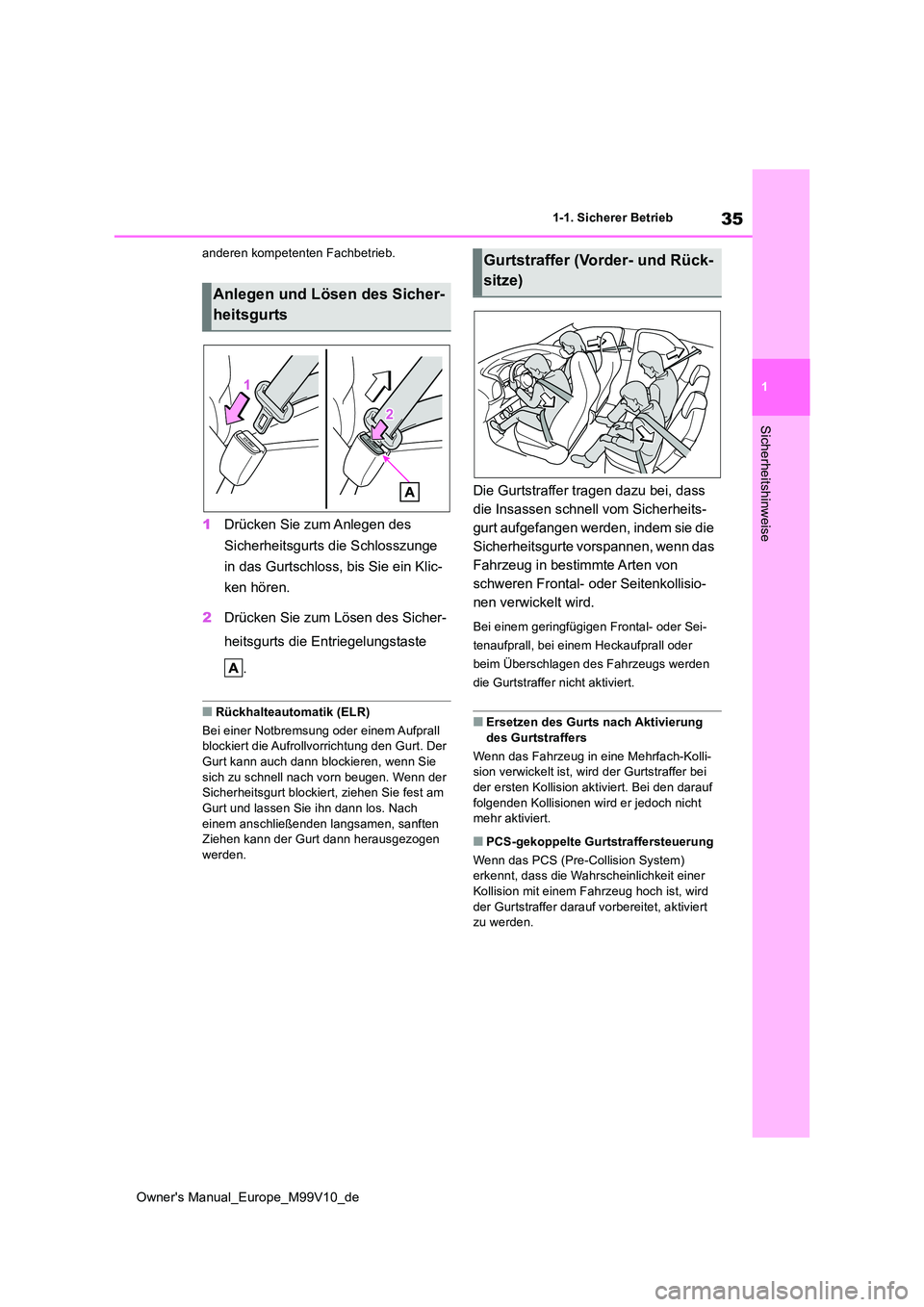 TOYOTA AYGO X 2022  Betriebsanleitungen (in German) 35
1
Owner's Manual_Europe_M99V10_de
1-1. Sicherer Betrieb
Sicherheitshinweise
anderen kompetenten Fachbetrieb.
1Drücken Sie zum Anlegen des  
Sicherheitsgurts die Schlosszunge  
in das Gurtschlo