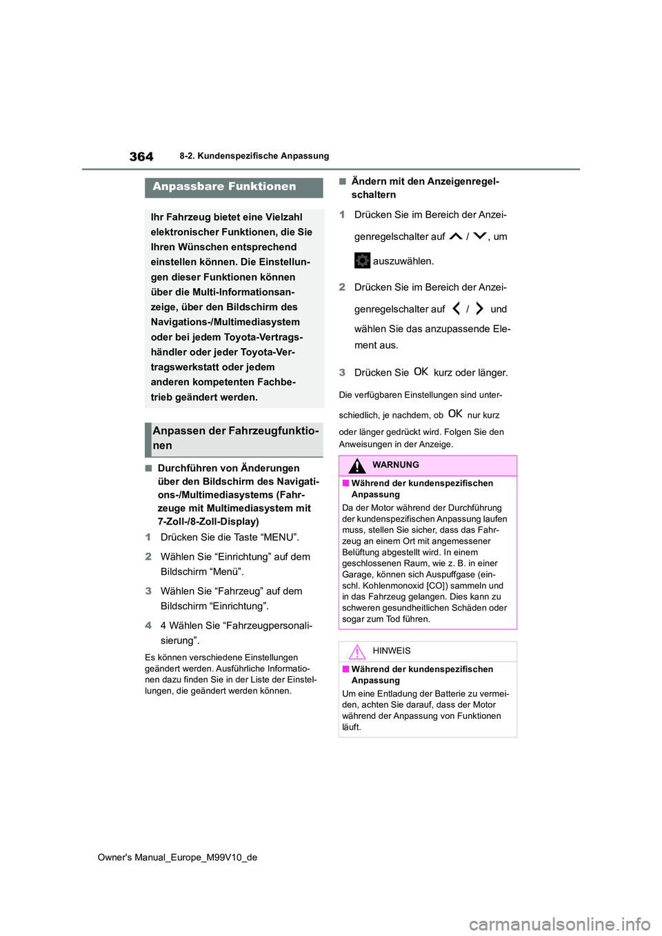 TOYOTA AYGO X 2022 Betriebsanleitungen (in German) 364
Owner's Manual_Europe_M99V10_de
8-2. Kundenspezifische Anpassung
8-2.Kunde nspe zifische Anpas sung
■Durchführen von Änderungen
über den Bildschirm des Navigati-
ons-/Multimediasystems TOYOTA AYGO X 2022 Betriebsanleitungen (in German) 364
Owner's Manual_Europe_M99V10_de
8-2. Kundenspezifische Anpassung
8-2.Kunde nspe zifische Anpas sung
■Durchführen von Änderungen
über den Bildschirm des Navigati-
ons-/Multimediasystems