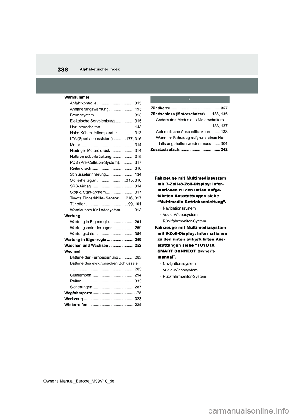TOYOTA AYGO X 2022 Betriebsanleitungen (in German) 388
Owner's Manual_Europe_M99V10_de
Alphabetischer Index
Warnsummer
Anfahrkontrolle ..................................315
Annäherungswarnung ....................... 193
Bremssystem ............ TOYOTA AYGO X 2022 Betriebsanleitungen (in German) 388
Owner's Manual_Europe_M99V10_de
Alphabetischer Index
Warnsummer
Anfahrkontrolle ..................................315
Annäherungswarnung ....................... 193
Bremssystem ............