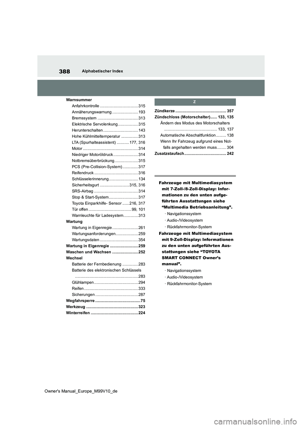 TOYOTA AYGO X 2022  Betriebsanleitungen (in German) 388
Owner's Manual_Europe_M99V10_de
Alphabetischer Index 
Warnsummer 
Anfahrkontrolle ..................................315
Annäherungswarnung ....................... 193
Bremssystem ............