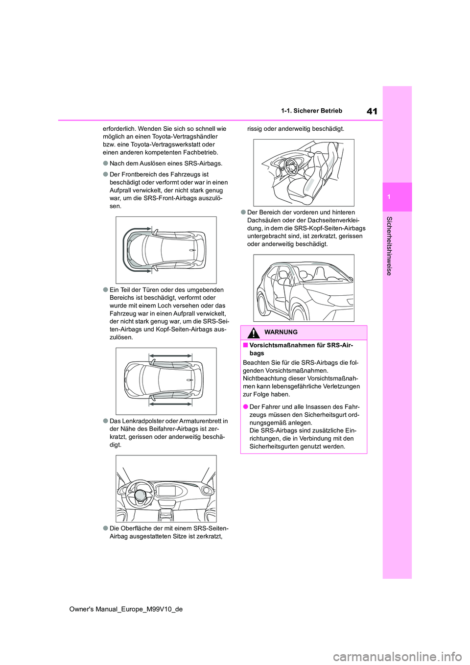 TOYOTA AYGO X 2022  Betriebsanleitungen (in German) 41
1
Owner's Manual_Europe_M99V10_de
1-1. Sicherer Betrieb
Sicherheitshinweise
erforderlich. Wenden Sie sich so schnell wie  möglich an einen Toyota-Vertragshändler bzw. eine Toyota-Vertragswerk