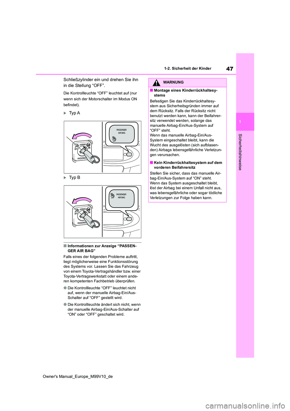 TOYOTA AYGO X 2022  Betriebsanleitungen (in German) 47
1
Owner's Manual_Europe_M99V10_de
1-2. Sicherheit der Kinder
Sicherheitshinweise
Schließzylinder ein und drehen Sie ihn  
in die Stellung “OFF”.
Die Kontrollleuchte “OFF” leuchtet auf 