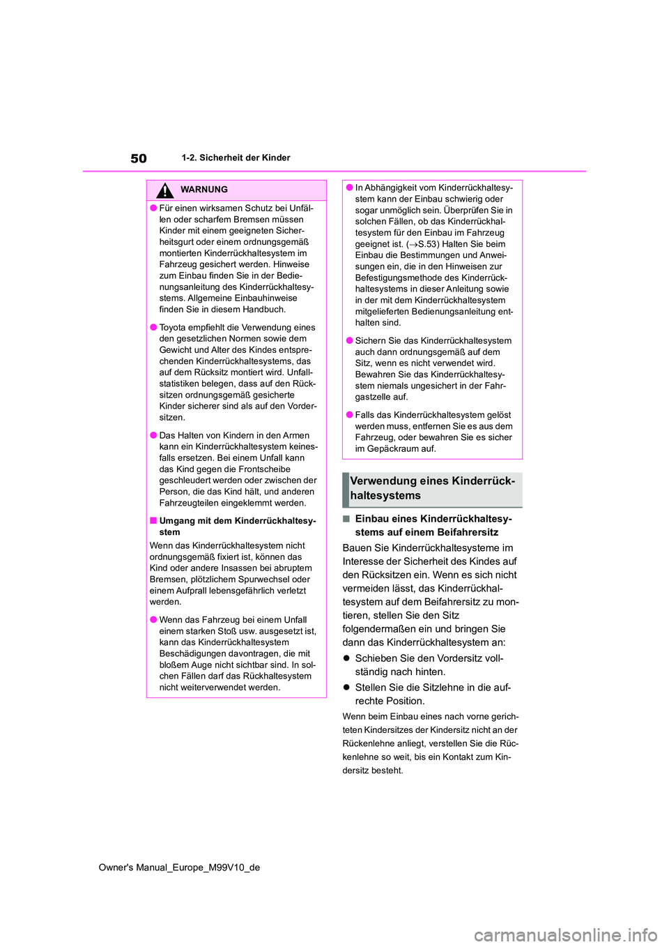 TOYOTA AYGO X 2022 Betriebsanleitungen (in German) 50
Owner's Manual_Europe_M99V10_de
1-2. Sicherheit der Kinder
■Einbau eines Kinderrückhaltesy-
stems auf einem Beifahrersitz
Bauen Sie Kinderrückhaltesysteme im
Interesse der Sicherheit de TOYOTA AYGO X 2022 Betriebsanleitungen (in German) 50
Owner's Manual_Europe_M99V10_de
1-2. Sicherheit der Kinder
■Einbau eines Kinderrückhaltesy-
stems auf einem Beifahrersitz
Bauen Sie Kinderrückhaltesysteme im
Interesse der Sicherheit de