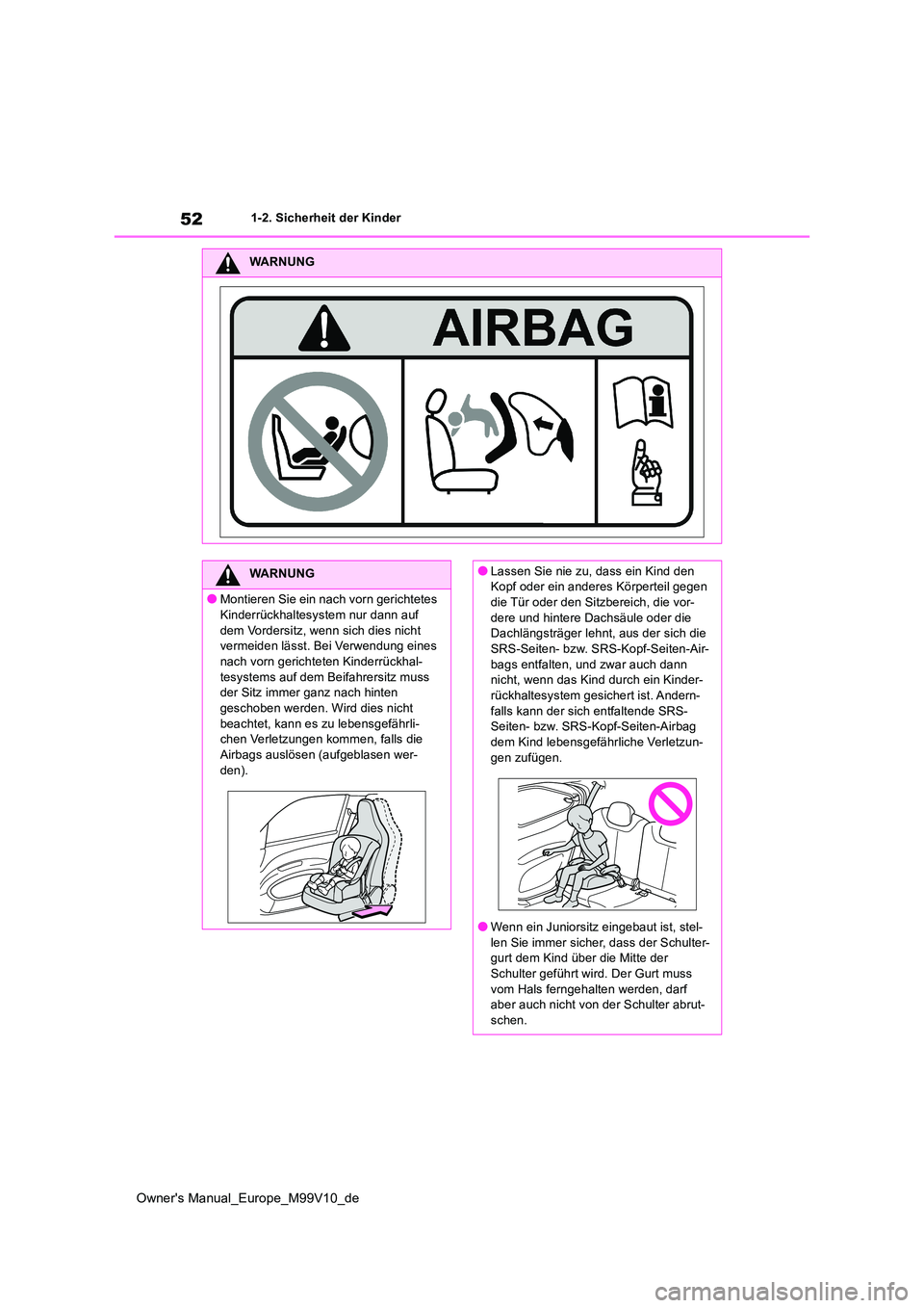 TOYOTA AYGO X 2022 Betriebsanleitungen (in German) 52
Owner's Manual_Europe_M99V10_de
1-2. Sicherheit der Kinder
WARNUNG
WARNUNG
●Montieren Sie ein nach vorn gerichtetes
Kinderrückhaltesystem nur dann auf dem Vordersitz, wenn sich dies nicht TOYOTA AYGO X 2022 Betriebsanleitungen (in German) 52
Owner's Manual_Europe_M99V10_de
1-2. Sicherheit der Kinder
WARNUNG
WARNUNG
●Montieren Sie ein nach vorn gerichtetes
Kinderrückhaltesystem nur dann auf dem Vordersitz, wenn sich dies nicht