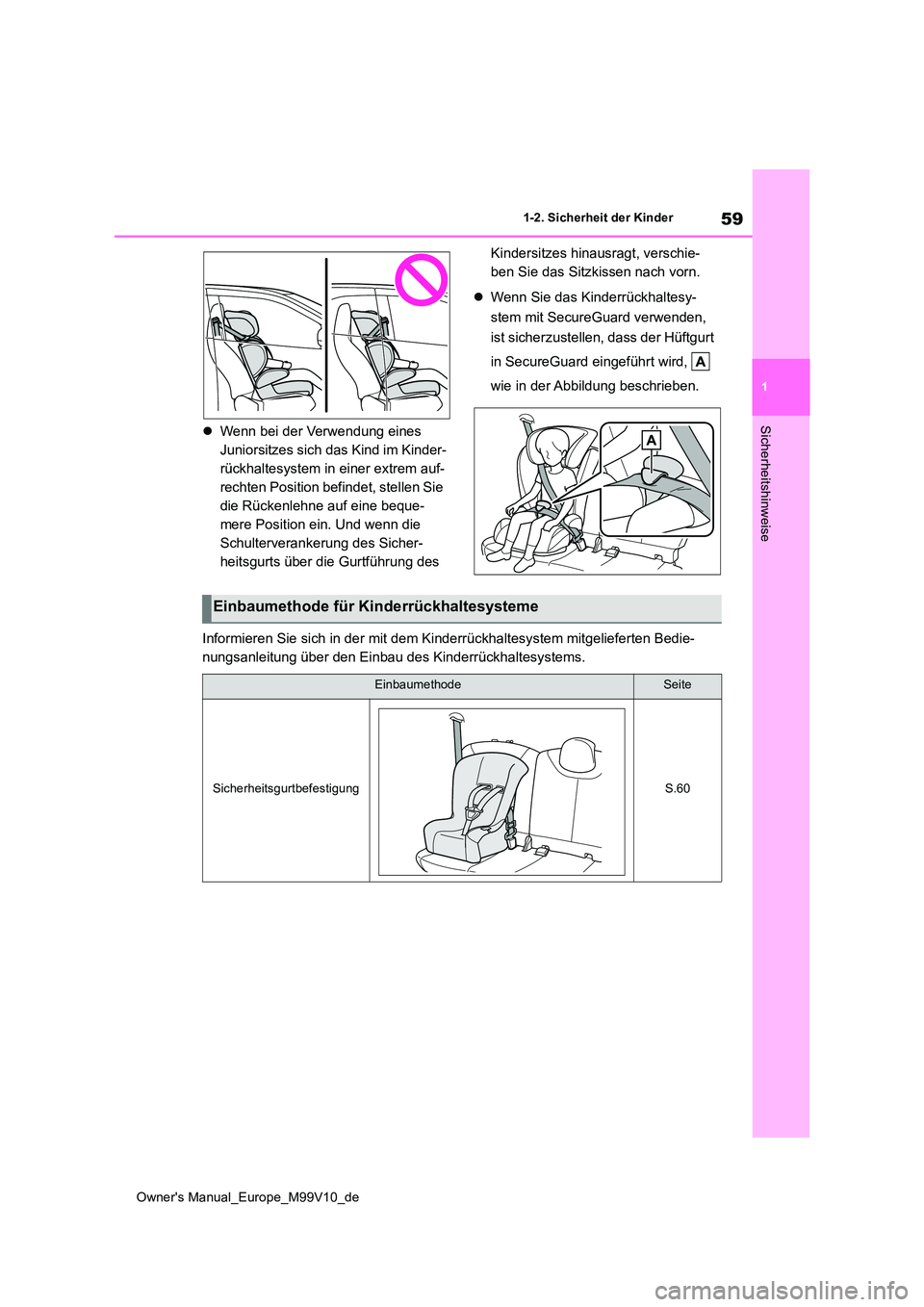 TOYOTA AYGO X 2022 Betriebsanleitungen (in German) 59
1
Owner's Manual_Europe_M99V10_de
1-2. Sicherheit der Kinder
SicherheitshinweiseWenn bei der Verwendung eines
Juniorsitzes sich das Kind im Kinder-
rückhaltesystem in einer extrem auf-
re TOYOTA AYGO X 2022 Betriebsanleitungen (in German) 59
1
Owner's Manual_Europe_M99V10_de
1-2. Sicherheit der Kinder
SicherheitshinweiseWenn bei der Verwendung eines
Juniorsitzes sich das Kind im Kinder-
rückhaltesystem in einer extrem auf-
re