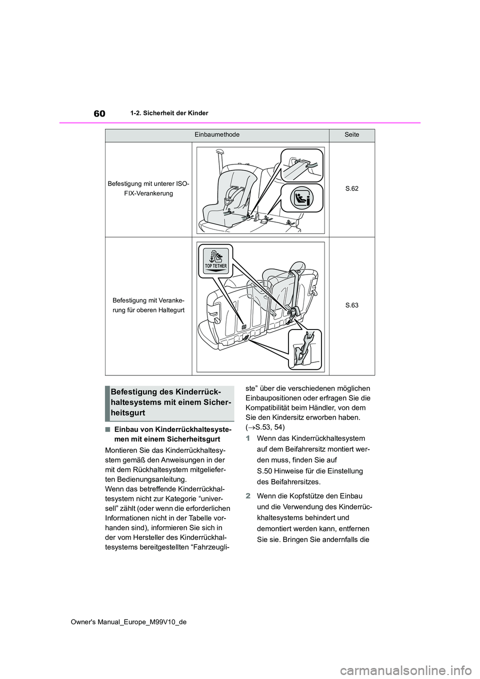 TOYOTA AYGO X 2022 Betriebsanleitungen (in German) 60
Owner's Manual_Europe_M99V10_de
1-2. Sicherheit der Kinder
■Einbau von Kinderrückhaltesyste-
men mit einem Sicherheitsgurt
Montieren Sie das Kinderrückhaltesy-
stem gemäß den Anweisung TOYOTA AYGO X 2022 Betriebsanleitungen (in German) 60
Owner's Manual_Europe_M99V10_de
1-2. Sicherheit der Kinder
■Einbau von Kinderrückhaltesyste-
men mit einem Sicherheitsgurt
Montieren Sie das Kinderrückhaltesy-
stem gemäß den Anweisung