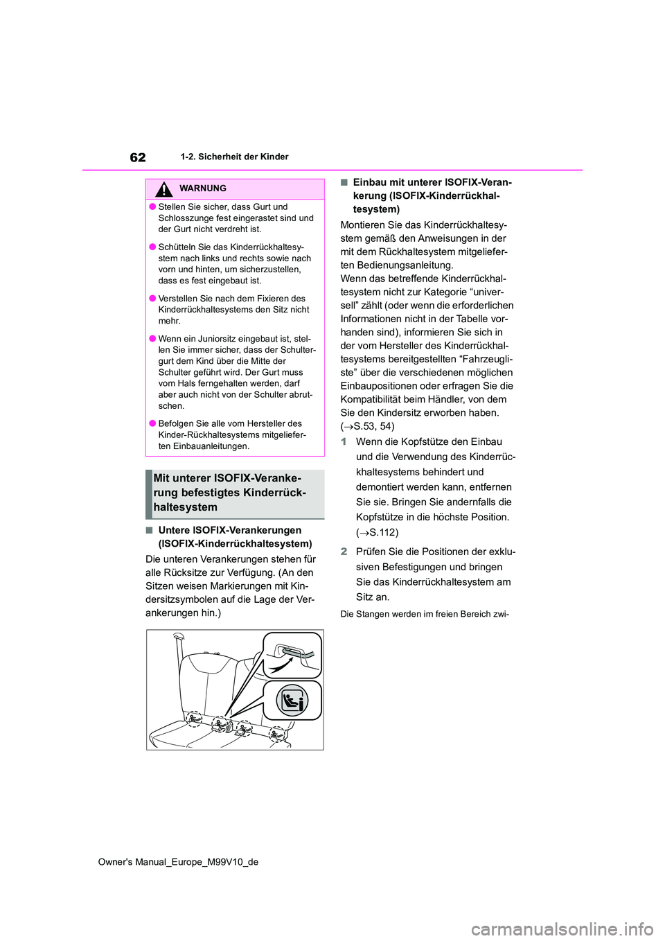 TOYOTA AYGO X 2022 Betriebsanleitungen (in German) 62
Owner's Manual_Europe_M99V10_de
1-2. Sicherheit der Kinder
■Untere ISOFIX-Verankerungen
(ISOFIX-Kinderrückhaltesystem)
Die unteren Verankerungen stehen für
alle Rücksitze zur Verfügu TOYOTA AYGO X 2022 Betriebsanleitungen (in German) 62
Owner's Manual_Europe_M99V10_de
1-2. Sicherheit der Kinder
■Untere ISOFIX-Verankerungen
(ISOFIX-Kinderrückhaltesystem)
Die unteren Verankerungen stehen für
alle Rücksitze zur Verfügu