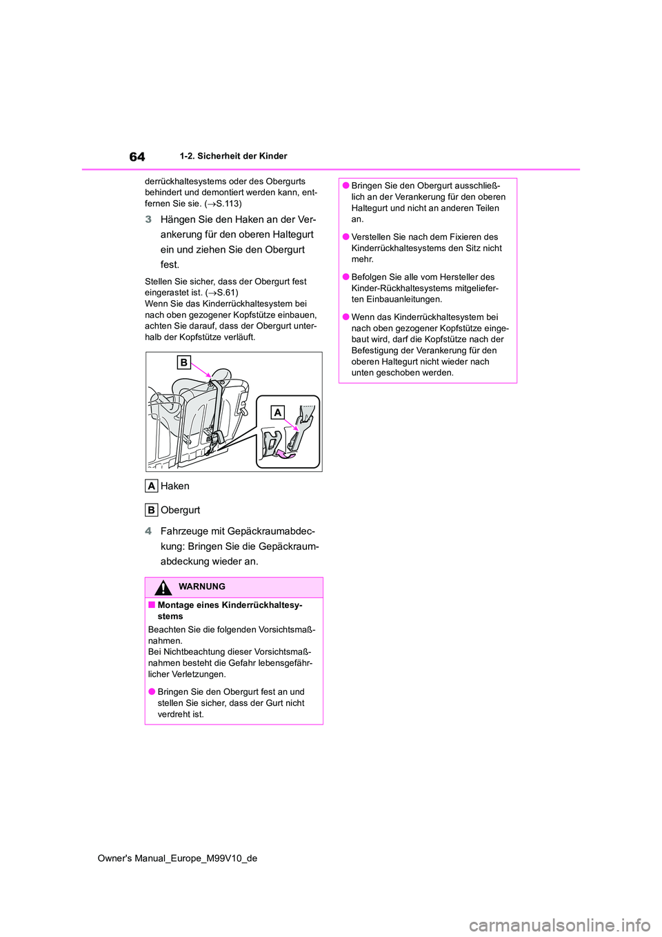 TOYOTA AYGO X 2022 Betriebsanleitungen (in German) 64
Owner's Manual_Europe_M99V10_de
1-2. Sicherheit der Kinder
derrückhaltesystems oder des Obergurts behindert und demontiert werden kann, ent-fernen Sie sie. ( S.113)
3Hängen Sie den Haken TOYOTA AYGO X 2022 Betriebsanleitungen (in German) 64
Owner's Manual_Europe_M99V10_de
1-2. Sicherheit der Kinder
derrückhaltesystems oder des Obergurts behindert und demontiert werden kann, ent-fernen Sie sie. ( S.113)
3Hängen Sie den Haken