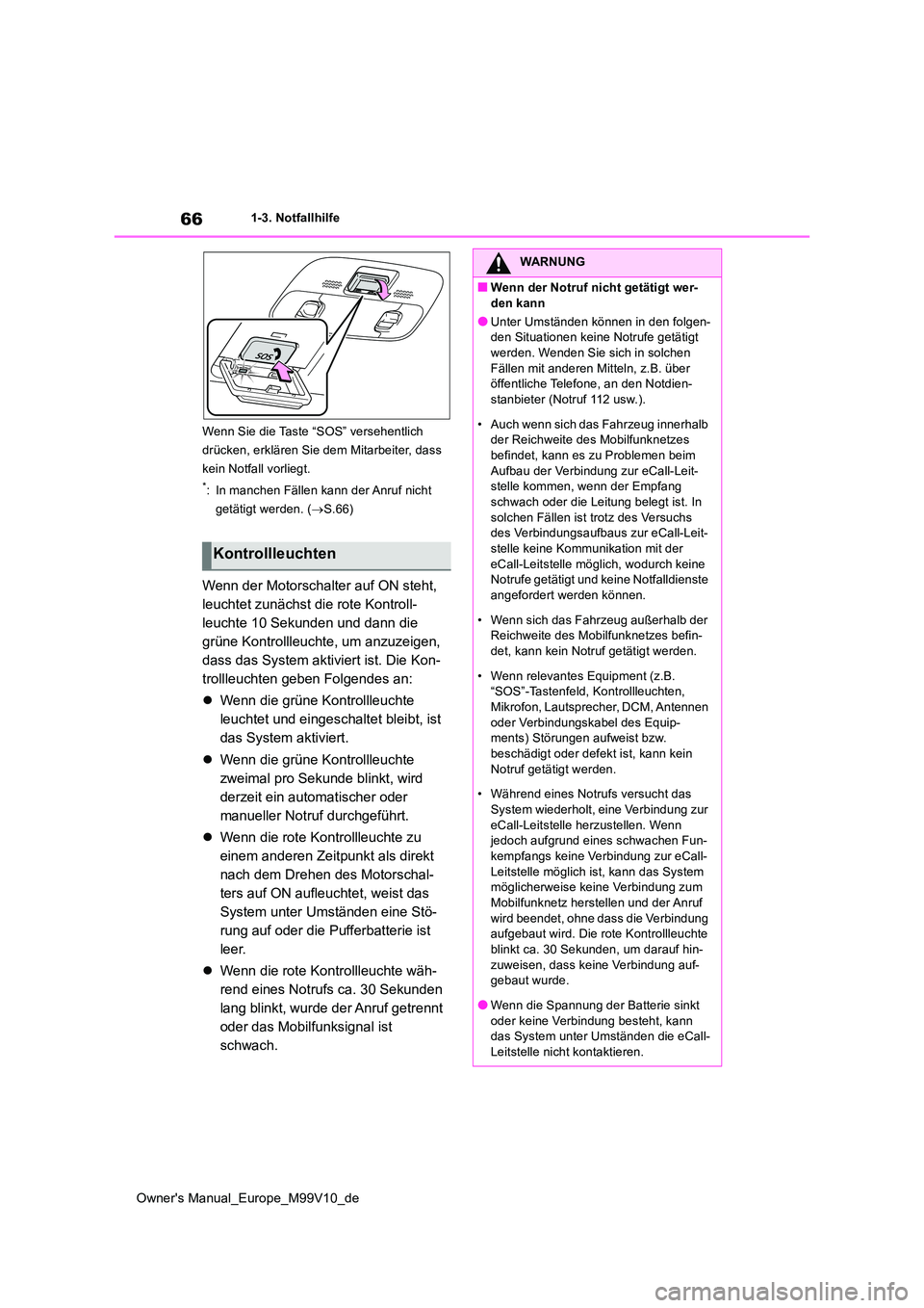 TOYOTA AYGO X 2022 Betriebsanleitungen (in German) 66
Owner's Manual_Europe_M99V10_de
1-3. Notfallhilfe
Wenn Sie die Taste “SOS” versehentlich
drücken, erklären Sie dem Mitarbeiter, dass
kein Notfall vorliegt.
*: In manchen Fällen kann TOYOTA AYGO X 2022 Betriebsanleitungen (in German) 66
Owner's Manual_Europe_M99V10_de
1-3. Notfallhilfe
Wenn Sie die Taste “SOS” versehentlich
drücken, erklären Sie dem Mitarbeiter, dass
kein Notfall vorliegt.
*: In manchen Fällen kann