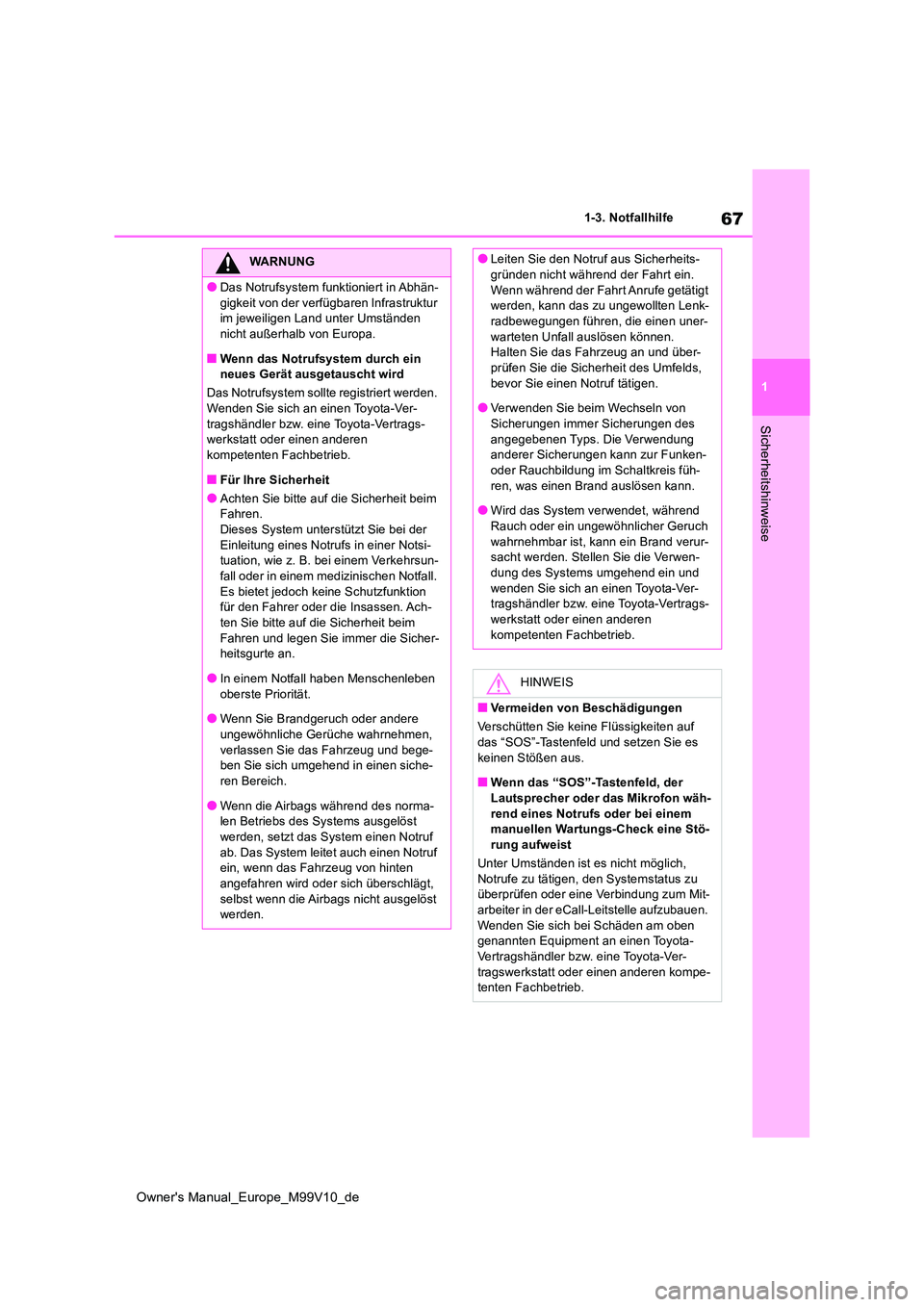 TOYOTA AYGO X 2022 Betriebsanleitungen (in German) 67
1
Owner's Manual_Europe_M99V10_de
1-3. Notfallhilfe
Sicherheitshinweise
WARNUNG
●Das Notrufsystem funktioniert in Abhän-
gigkeit von der verfügbaren Infrastruktur im jeweiligen Land unter TOYOTA AYGO X 2022 Betriebsanleitungen (in German) 67
1
Owner's Manual_Europe_M99V10_de
1-3. Notfallhilfe
Sicherheitshinweise
WARNUNG
●Das Notrufsystem funktioniert in Abhän-
gigkeit von der verfügbaren Infrastruktur im jeweiligen Land unter