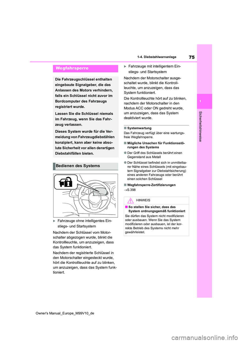 TOYOTA AYGO X 2022  Betriebsanleitungen (in German) 75
1
Owner's Manual_Europe_M99V10_de
1-4. Diebstahlwarnanlage
Sicherheitshinweise
1-4.Die bstahlwarn anlage
Fahrzeuge ohne intelligentes Ein- 
stiegs- und Startsystem 
Nachdem der Schlüssel vo