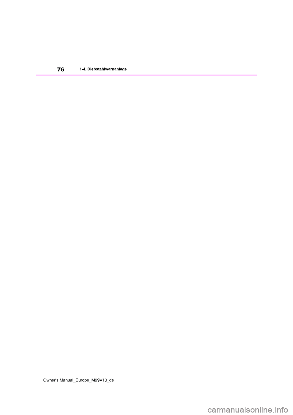 TOYOTA AYGO X 2022 Betriebsanleitungen (in German) 76
Owner's Manual_Europe_M99V10_de
1-4. Diebstahlwarnanlage TOYOTA AYGO X 2022 Betriebsanleitungen (in German) 76
Owner's Manual_Europe_M99V10_de
1-4. Diebstahlwarnanlage