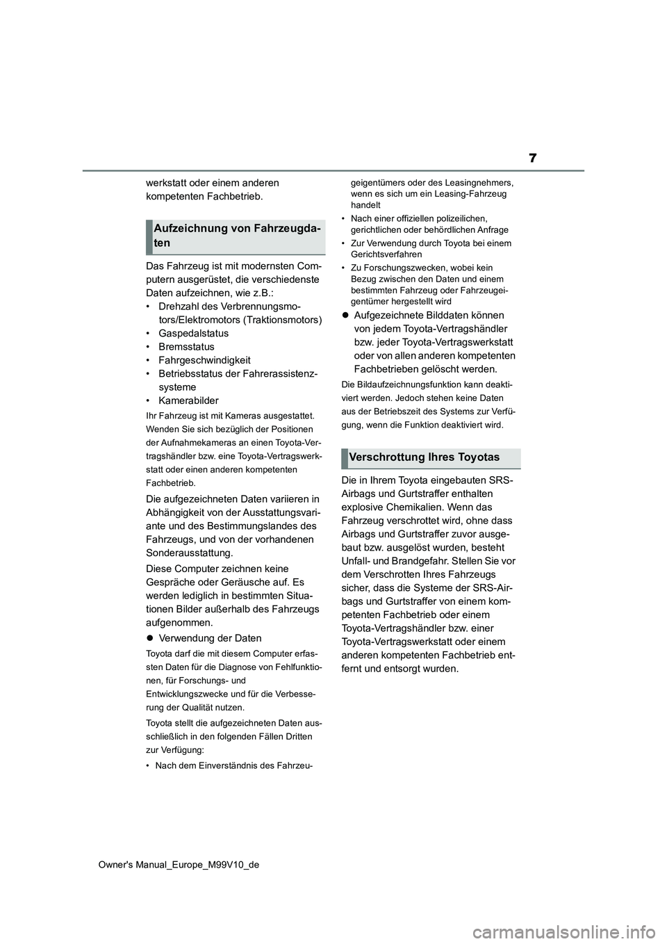 TOYOTA AYGO X 2022 Betriebsanleitungen (in German) 7
Owner's Manual_Europe_M99V10_de
werkstatt oder einem anderen
kompetenten Fachbetrieb.
Das Fahrzeug ist mit modernsten Com-
putern ausgerüstet, die verschiedenste
Daten aufzeichnen, wie z.B TOYOTA AYGO X 2022 Betriebsanleitungen (in German) 7
Owner's Manual_Europe_M99V10_de
werkstatt oder einem anderen
kompetenten Fachbetrieb.
Das Fahrzeug ist mit modernsten Com-
putern ausgerüstet, die verschiedenste
Daten aufzeichnen, wie z.B