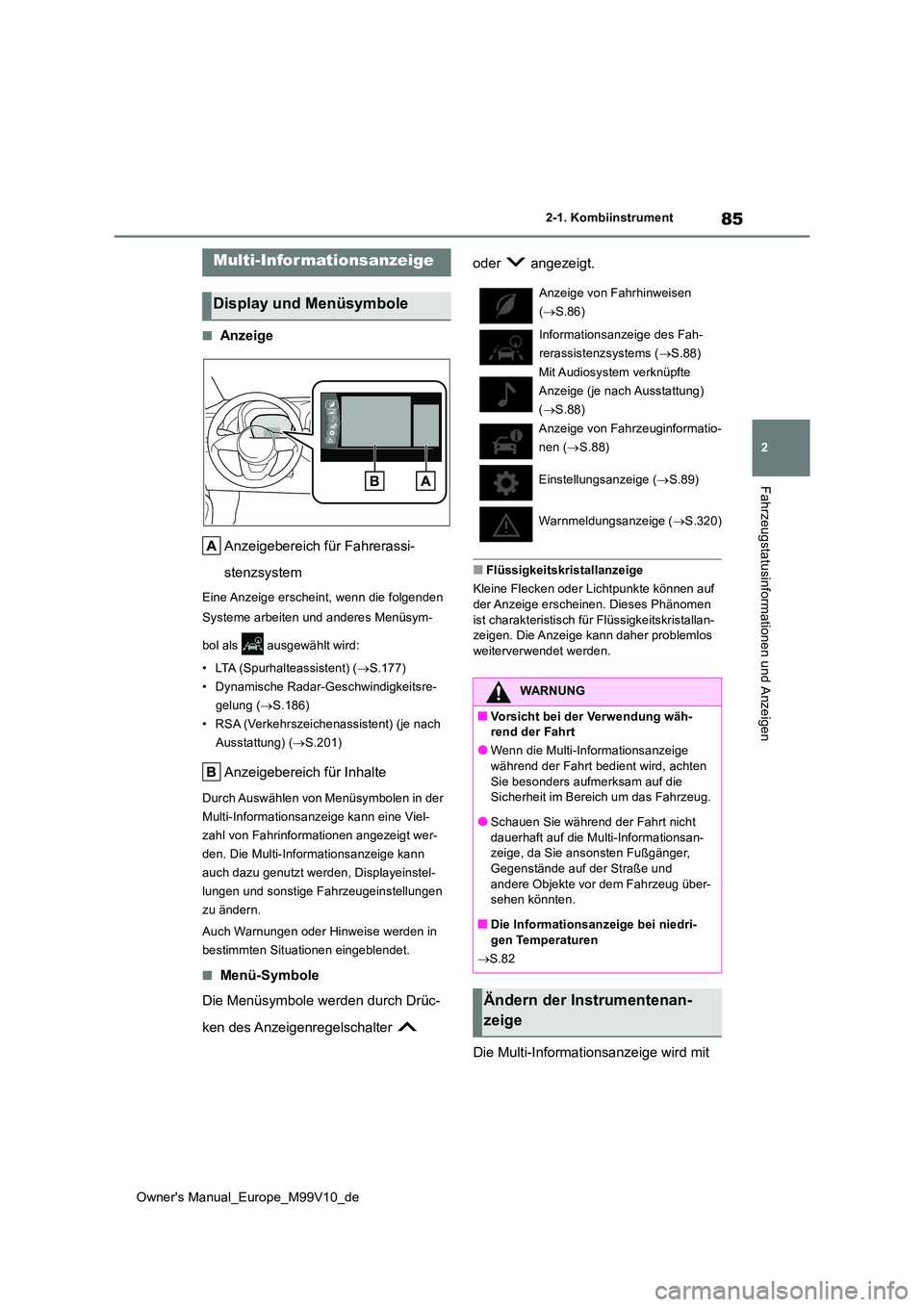 TOYOTA AYGO X 2022 Betriebsanleitungen (in German) 85
2
Owner's Manual_Europe_M99V10_de
2-1. Kombiinstrument
Fahrzeugstatusinformationen und Anzeigen
■Anzeige
Anzeigebereich für Fahrerassi-
stenzsystem
Eine Anzeige erscheint, wenn die folgend TOYOTA AYGO X 2022 Betriebsanleitungen (in German) 85
2
Owner's Manual_Europe_M99V10_de
2-1. Kombiinstrument
Fahrzeugstatusinformationen und Anzeigen
■Anzeige
Anzeigebereich für Fahrerassi-
stenzsystem
Eine Anzeige erscheint, wenn die folgend