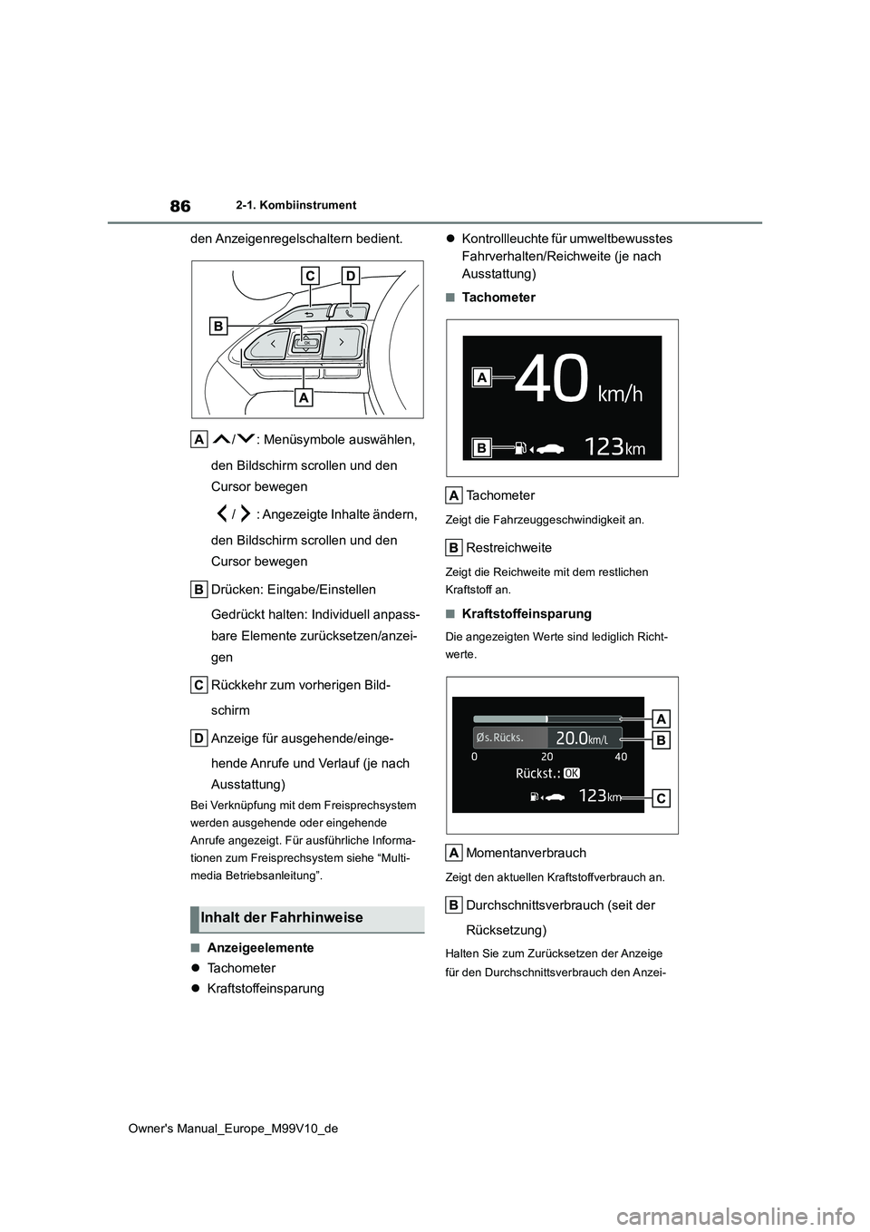 TOYOTA AYGO X 2022 Betriebsanleitungen (in German) 86
Owner's Manual_Europe_M99V10_de
2-1. Kombiinstrument
den Anzeigenregelschaltern bedient.
/ : Menüsymbole auswählen,
den Bildschirm scrollen und den
Cursor bewegen
/ : Angezeigte Inhalte TOYOTA AYGO X 2022 Betriebsanleitungen (in German) 86
Owner's Manual_Europe_M99V10_de
2-1. Kombiinstrument
den Anzeigenregelschaltern bedient.
/ : Menüsymbole auswählen,
den Bildschirm scrollen und den
Cursor bewegen
/ : Angezeigte Inhalte