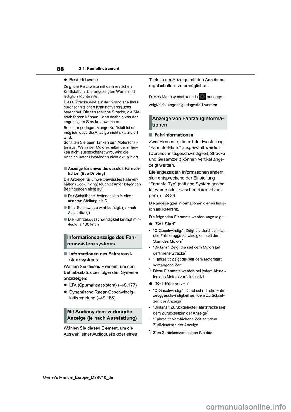 TOYOTA AYGO X 2022 Betriebsanleitungen (in German) 88
Owner's Manual_Europe_M99V10_de
2-1. Kombiinstrument
Restreichweite
Zeigt die Reichweite mit dem restlichen
Kraftstoff an. Die angezeigten Werte sind lediglich Richtwerte.
Diese Strecke TOYOTA AYGO X 2022 Betriebsanleitungen (in German) 88
Owner's Manual_Europe_M99V10_de
2-1. Kombiinstrument
Restreichweite
Zeigt die Reichweite mit dem restlichen
Kraftstoff an. Die angezeigten Werte sind lediglich Richtwerte.
Diese Strecke