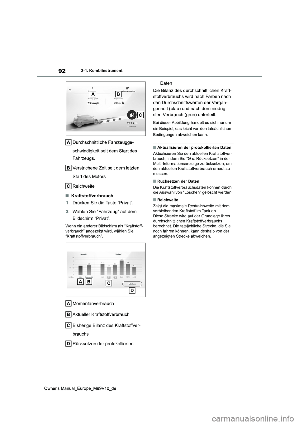 TOYOTA AYGO X 2022 Betriebsanleitungen (in German) 92
Owner's Manual_Europe_M99V10_de
2-1. Kombiinstrument
Durchschnittliche Fahrzeugge-
schwindigkeit seit dem Start des
Fahrzeugs.
Verstrichene Zeit seit dem letzten
Start des Motors
Reichwe TOYOTA AYGO X 2022 Betriebsanleitungen (in German) 92
Owner's Manual_Europe_M99V10_de
2-1. Kombiinstrument
Durchschnittliche Fahrzeugge-
schwindigkeit seit dem Start des
Fahrzeugs.
Verstrichene Zeit seit dem letzten
Start des Motors
Reichwe