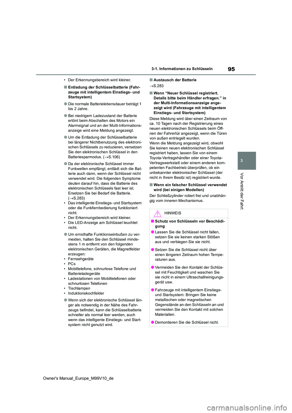 TOYOTA AYGO X 2022 Betriebsanleitungen (in German) 95
3
Owner's Manual_Europe_M99V10_de
3-1. Informationen zu Schlüsseln
Vor Antritt der Fahrt
• Der Erkennungsbereich wird kleiner.
■Entladung der Schlüsselbatterie (Fahr- zeuge mit intelligen TOYOTA AYGO X 2022 Betriebsanleitungen (in German) 95
3
Owner's Manual_Europe_M99V10_de
3-1. Informationen zu Schlüsseln
Vor Antritt der Fahrt
• Der Erkennungsbereich wird kleiner.
■Entladung der Schlüsselbatterie (Fahr- zeuge mit intelligen