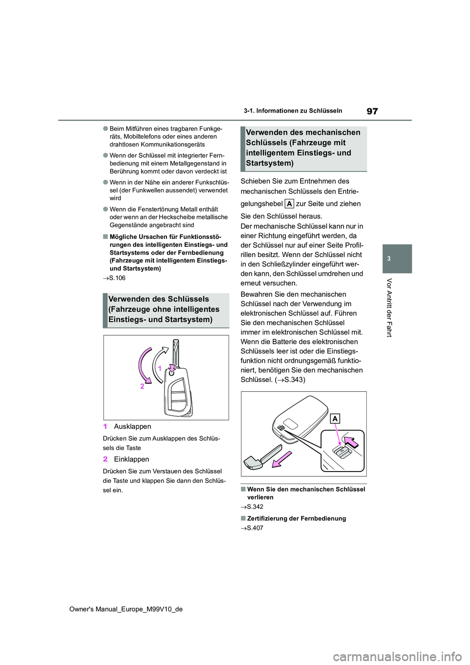 TOYOTA AYGO X 2022 Betriebsanleitungen (in German) 97
3
Owner's Manual_Europe_M99V10_de
3-1. Informationen zu Schlüsseln
Vor Antritt der Fahrt
●Beim Mitführen eines tragbaren Funkge- räts, Mobiltelefons oder eines anderen drahtlosen Kommunika TOYOTA AYGO X 2022 Betriebsanleitungen (in German) 97
3
Owner's Manual_Europe_M99V10_de
3-1. Informationen zu Schlüsseln
Vor Antritt der Fahrt
●Beim Mitführen eines tragbaren Funkge- räts, Mobiltelefons oder eines anderen drahtlosen Kommunika