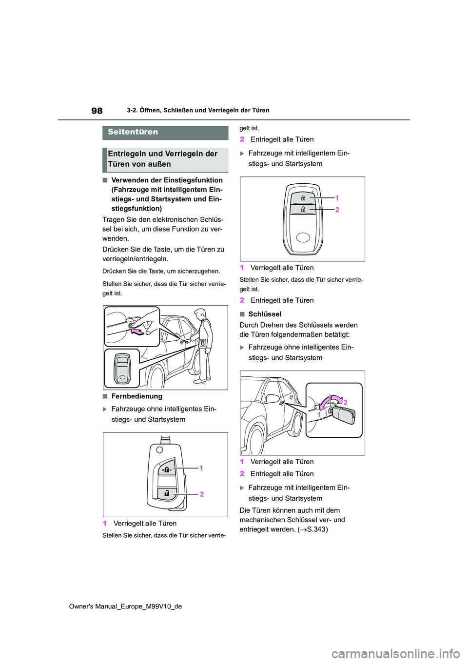 TOYOTA AYGO X 2022 Betriebsanleitungen (in German) 98
Owner's Manual_Europe_M99V10_de
3-2. Öffnen, Schließen und Verriegeln der Türen
3-2.Öffnen, Schließen und Ve rrie geln d er Türen
■Verwenden der Einstiegsfunktion
(Fahrzeuge mit inte TOYOTA AYGO X 2022 Betriebsanleitungen (in German) 98
Owner's Manual_Europe_M99V10_de
3-2. Öffnen, Schließen und Verriegeln der Türen
3-2.Öffnen, Schließen und Ve rrie geln d er Türen
■Verwenden der Einstiegsfunktion
(Fahrzeuge mit inte
