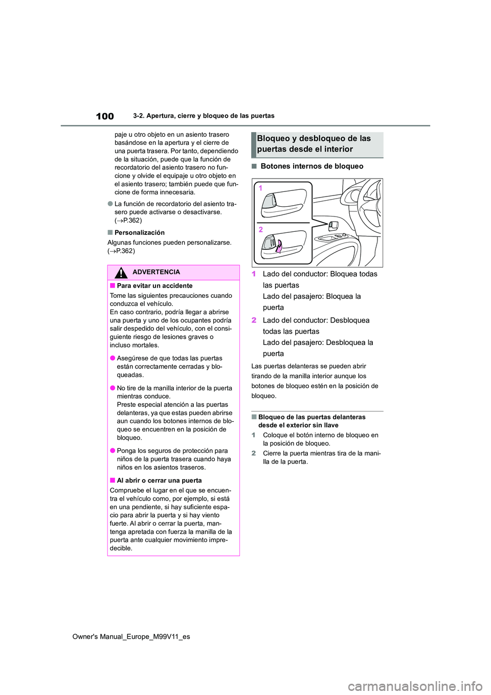 TOYOTA AYGO X 2022 Manuale de Empleo (in Spanish) 100
Owner's Manual_Europe_M99V11_es
3-2. Apertura, cierre y bloqueo de las puertas
paje u otro objeto en un asiento trasero basándose en la apertura y el cierre de una puerta trasera. Por tanto TOYOTA AYGO X 2022 Manuale de Empleo (in Spanish) 100
Owner's Manual_Europe_M99V11_es
3-2. Apertura, cierre y bloqueo de las puertas
paje u otro objeto en un asiento trasero basándose en la apertura y el cierre de una puerta trasera. Por tanto