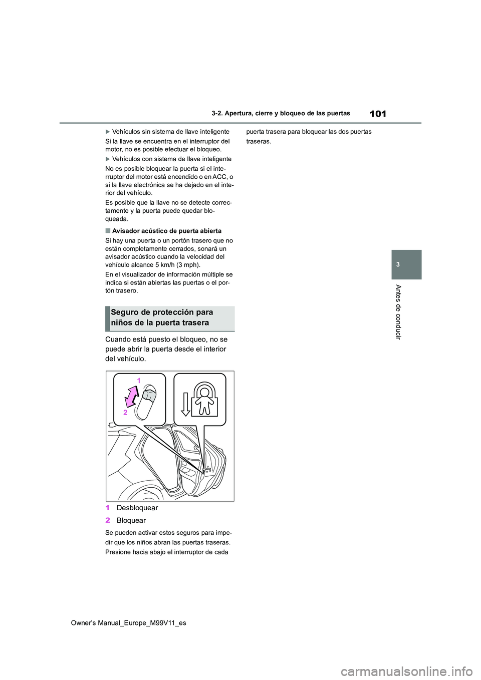 TOYOTA AYGO X 2022 Manuale de Empleo (in Spanish) 101
3
Owner's Manual_Europe_M99V11_es
3-2. Apertura, cierre y bloqueo de las puertas
Antes de conducir
Vehículos sin sistema de llave inteligente
Si la llave se encuentra en el interruptor de TOYOTA AYGO X 2022 Manuale de Empleo (in Spanish) 101
3
Owner's Manual_Europe_M99V11_es
3-2. Apertura, cierre y bloqueo de las puertas
Antes de conducir
Vehículos sin sistema de llave inteligente
Si la llave se encuentra en el interruptor de