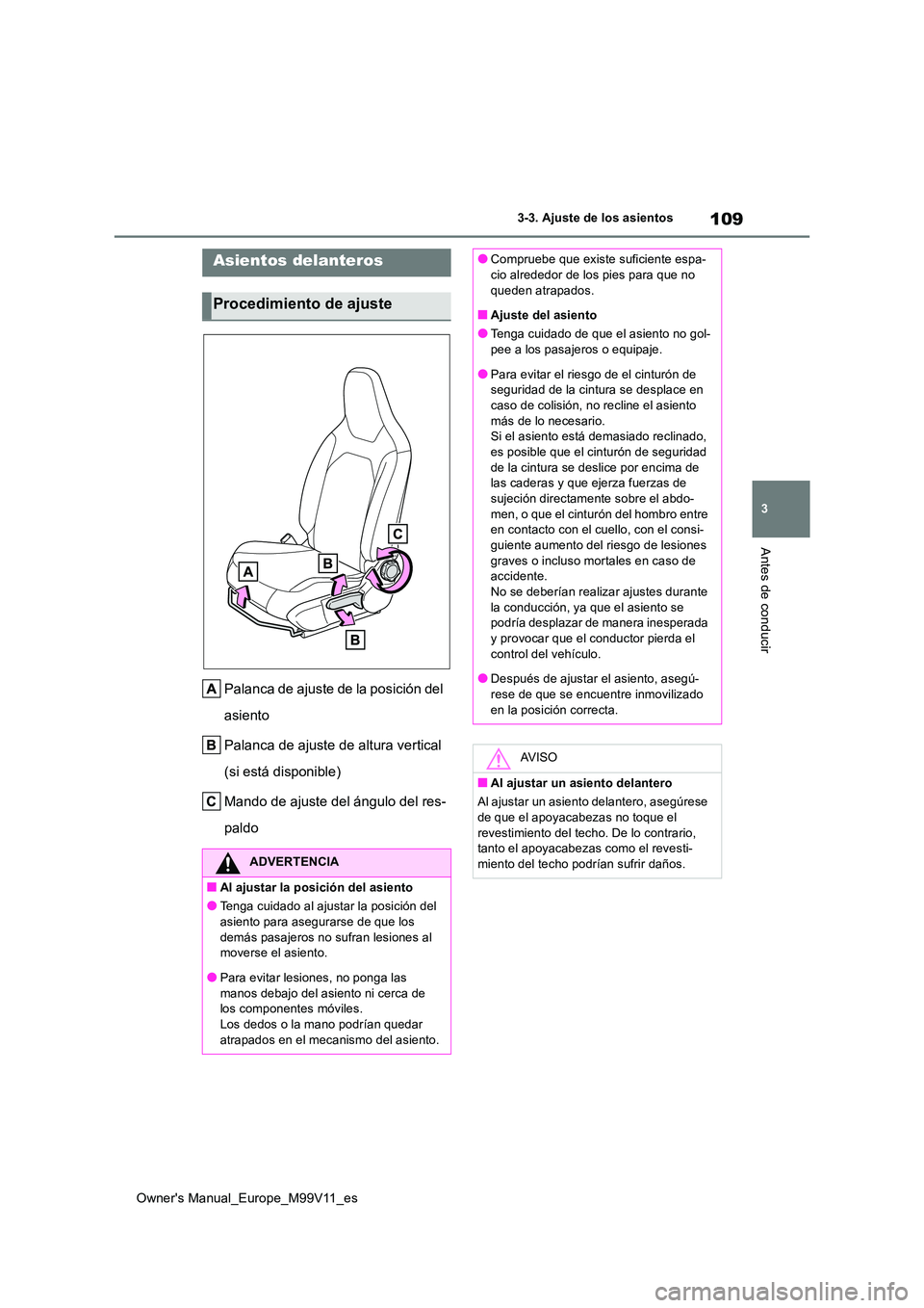 TOYOTA AYGO X 2022 Manuale de Empleo (in Spanish) 109
3
Owner's Manual_Europe_M99V11_es
3-3. Ajuste de los asientos
Antes de conducir
3-3.Aju ste d e los as ie ntos
Palanca de ajuste de la posición del
asiento
Palanca de ajuste de altura ver TOYOTA AYGO X 2022 Manuale de Empleo (in Spanish) 109
3
Owner's Manual_Europe_M99V11_es
3-3. Ajuste de los asientos
Antes de conducir
3-3.Aju ste d e los as ie ntos
Palanca de ajuste de la posición del
asiento
Palanca de ajuste de altura ver