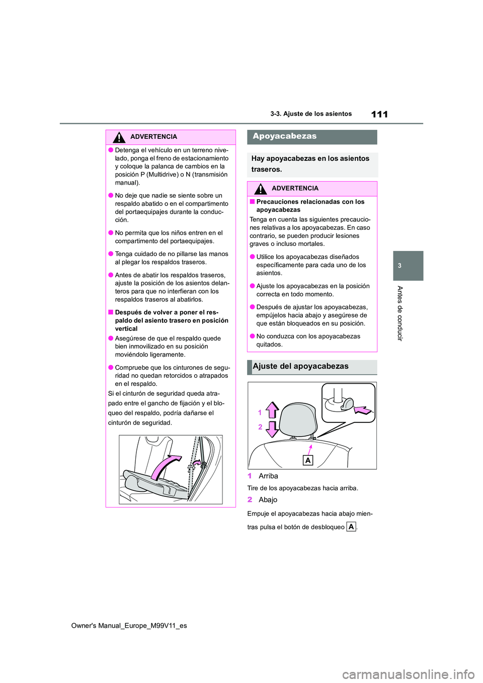TOYOTA AYGO X 2022 Manuale de Empleo (in Spanish) 111
3
Owner's Manual_Europe_M99V11_es
3-3. Ajuste de los asientos
Antes de conducir
1Arriba
Tire de los apoyacabezas hacia arriba.
2Abajo
Empuje el apoyacabezas hacia abajo mien-
tras pulsa el bo TOYOTA AYGO X 2022 Manuale de Empleo (in Spanish) 111
3
Owner's Manual_Europe_M99V11_es
3-3. Ajuste de los asientos
Antes de conducir
1Arriba
Tire de los apoyacabezas hacia arriba.
2Abajo
Empuje el apoyacabezas hacia abajo mien-
tras pulsa el bo