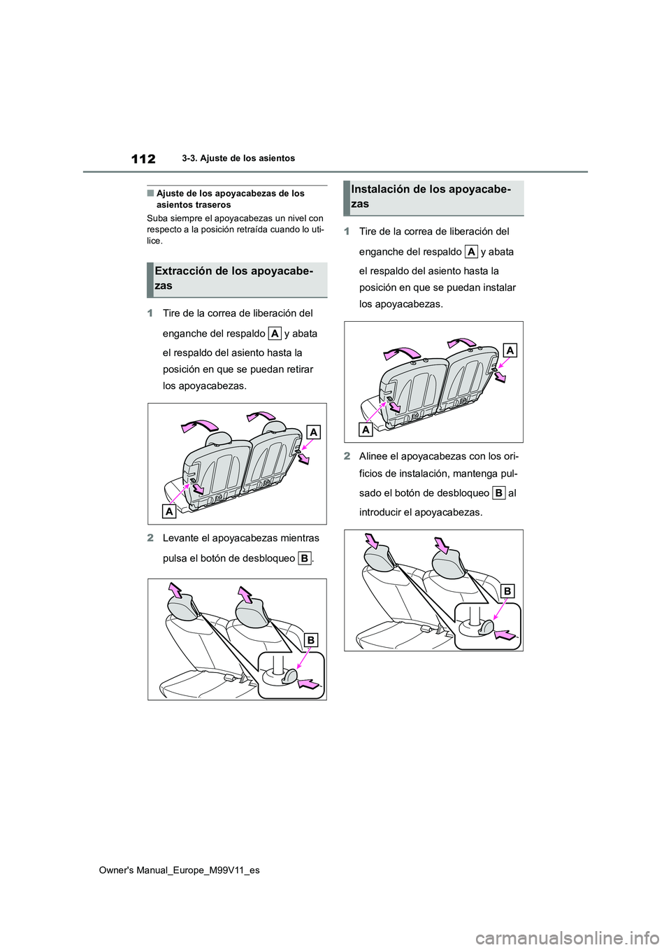 TOYOTA AYGO X 2022 Manuale de Empleo (in Spanish) 112
Owner's Manual_Europe_M99V11_es
3-3. Ajuste de los asientos
■Ajuste de los apoyacabezas de los asientos traseros
Suba siempre el apoyacabezas un nivel con respecto a la posición retraíd TOYOTA AYGO X 2022 Manuale de Empleo (in Spanish) 112
Owner's Manual_Europe_M99V11_es
3-3. Ajuste de los asientos
■Ajuste de los apoyacabezas de los asientos traseros
Suba siempre el apoyacabezas un nivel con respecto a la posición retraíd