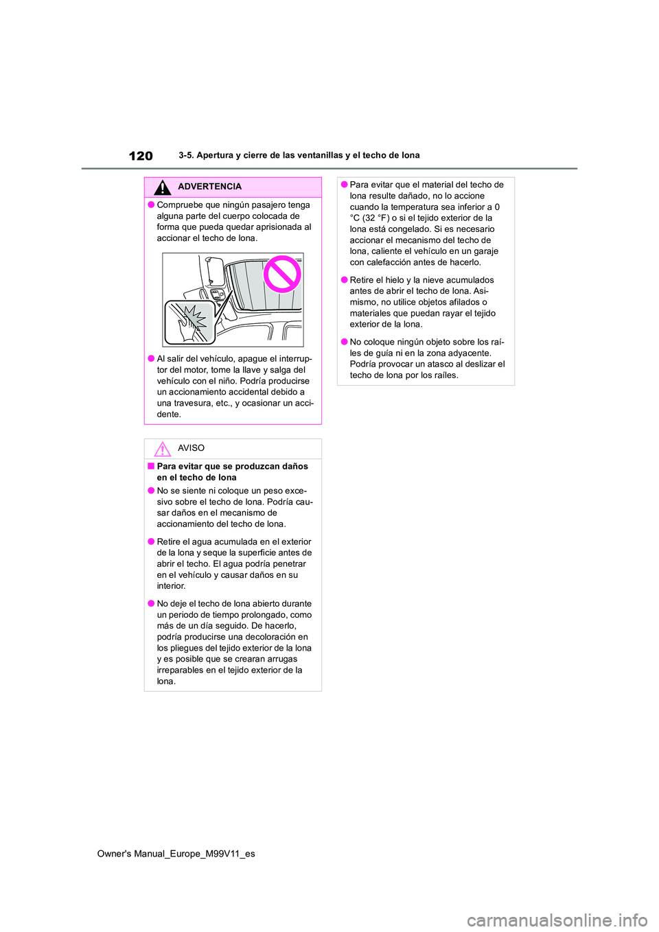 TOYOTA AYGO X 2022 Manuale de Empleo (in Spanish) 120
Owner's Manual_Europe_M99V11_es
3-5. Apertura y cierre de las ventanillas y el techo de lona
ADVERTENCIA
●Compruebe que ningún pasajero tenga
alguna parte del cuerpo colocada de forma qu TOYOTA AYGO X 2022 Manuale de Empleo (in Spanish) 120
Owner's Manual_Europe_M99V11_es
3-5. Apertura y cierre de las ventanillas y el techo de lona
ADVERTENCIA
●Compruebe que ningún pasajero tenga
alguna parte del cuerpo colocada de forma qu
