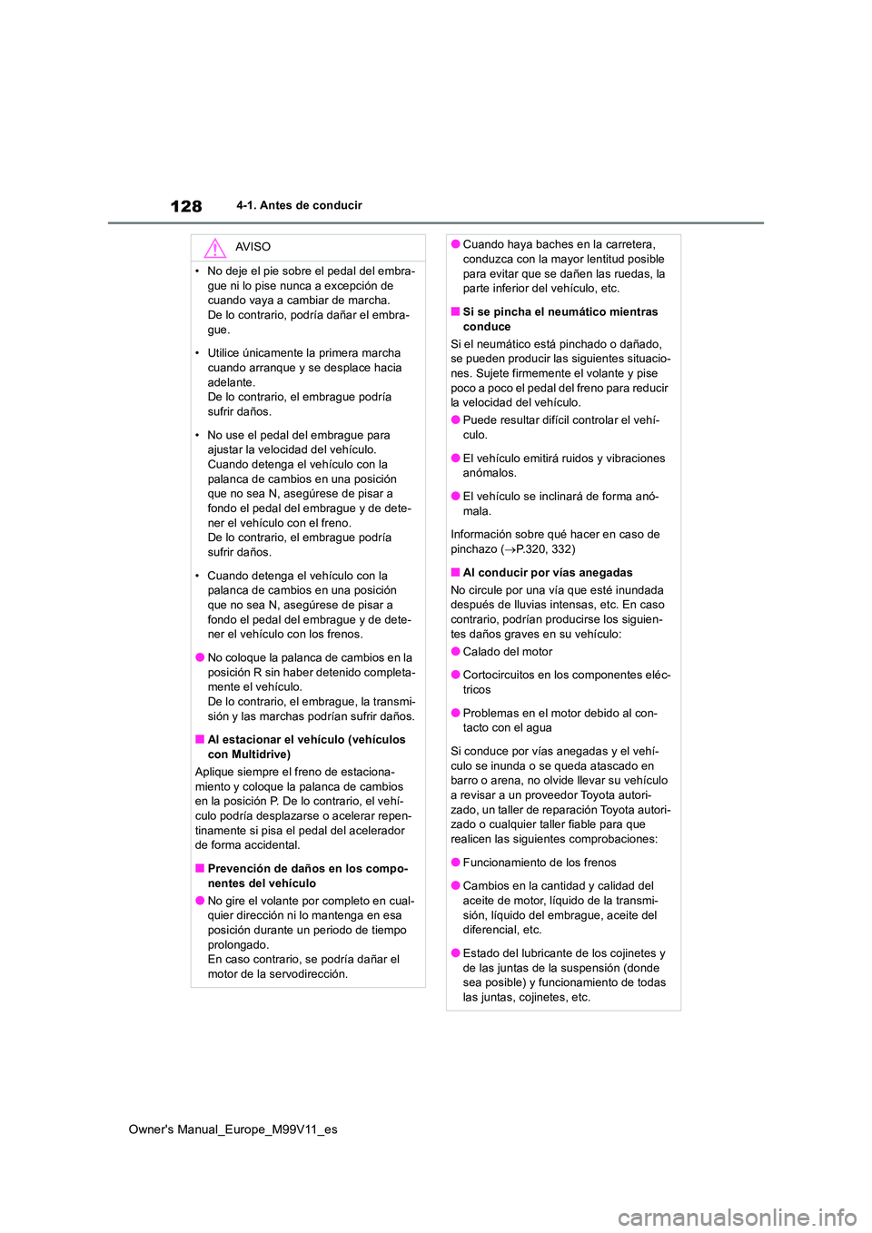 TOYOTA AYGO X 2022 Manuale de Empleo (in Spanish) 128
Owner's Manual_Europe_M99V11_es
4-1. Antes de conducir
AV I S O
• No deje el pie sobre el pedal del embra-
gue ni lo pise nunca a excepción de cuando vaya a cambiar de marcha.De lo contra TOYOTA AYGO X 2022 Manuale de Empleo (in Spanish) 128
Owner's Manual_Europe_M99V11_es
4-1. Antes de conducir
AV I S O
• No deje el pie sobre el pedal del embra-
gue ni lo pise nunca a excepción de cuando vaya a cambiar de marcha.De lo contra