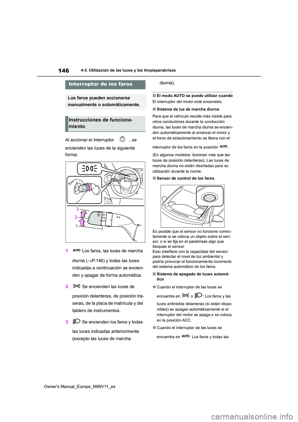 TOYOTA AYGO X 2022 Manuale de Empleo (in Spanish) 146
Owner's Manual_Europe_M99V11_es
4-3. Utilización de las luces y los limpiaparabrisas
4-3.Utilización de las luces y los limpiaparabrisas
Al accionar el interruptor , se
encienden las luce TOYOTA AYGO X 2022 Manuale de Empleo (in Spanish) 146
Owner's Manual_Europe_M99V11_es
4-3. Utilización de las luces y los limpiaparabrisas
4-3.Utilización de las luces y los limpiaparabrisas
Al accionar el interruptor , se
encienden las luce