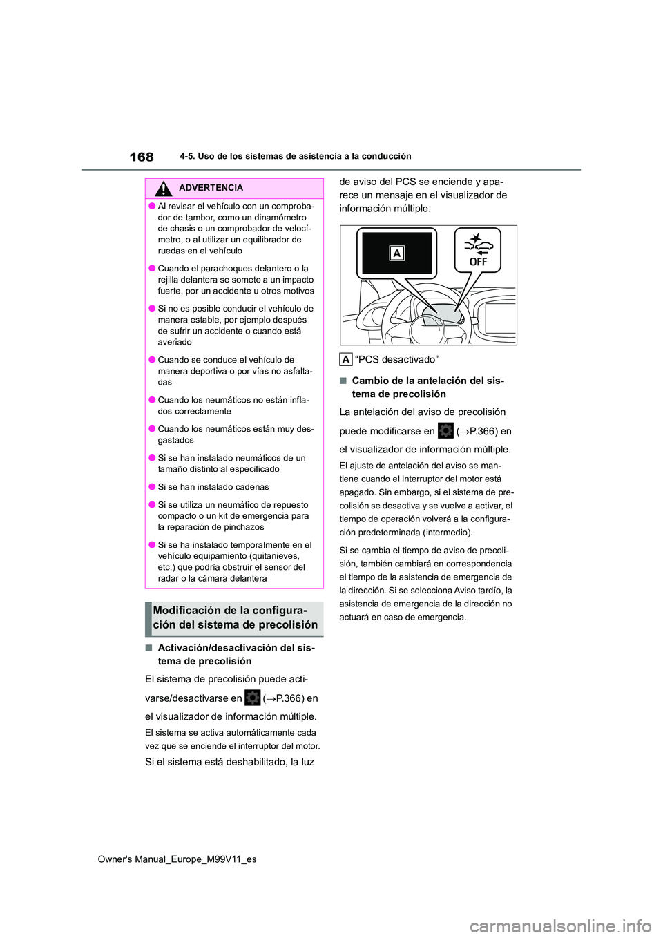 TOYOTA AYGO X 2022 Manuale de Empleo (in Spanish) 168
Owner's Manual_Europe_M99V11_es
4-5. Uso de los sistemas de asistencia a la conducción
■Activación/desactivación del sis-
tema de precolisión
El sistema de precolisión puede acti-
va TOYOTA AYGO X 2022 Manuale de Empleo (in Spanish) 168
Owner's Manual_Europe_M99V11_es
4-5. Uso de los sistemas de asistencia a la conducción
■Activación/desactivación del sis-
tema de precolisión
El sistema de precolisión puede acti-
va