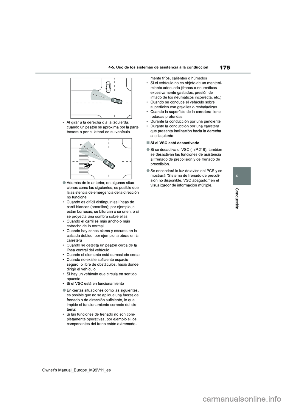 TOYOTA AYGO X 2022 Manuale de Empleo (in Spanish) 175
4
Owner's Manual_Europe_M99V11_es
4-5. Uso de los sistemas de asistencia a la conducción
Conducción
• Al girar a la derecha o a la izquierda, cuando un peatón se aproxima por la parte tr TOYOTA AYGO X 2022 Manuale de Empleo (in Spanish) 175
4
Owner's Manual_Europe_M99V11_es
4-5. Uso de los sistemas de asistencia a la conducción
Conducción
• Al girar a la derecha o a la izquierda, cuando un peatón se aproxima por la parte tr