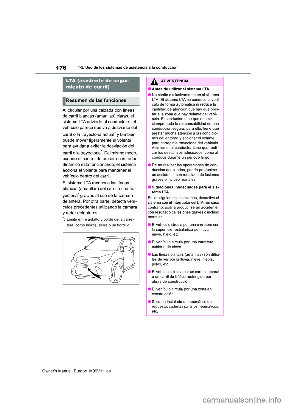 TOYOTA AYGO X 2022 Manuale de Empleo (in Spanish) 176
Owner's Manual_Europe_M99V11_es
4-5. Uso de los sistemas de asistencia a la conducción
Al circular por una calzada con líneas
de carril blancas (amarillas) claras, el
sistema LTA advierte TOYOTA AYGO X 2022 Manuale de Empleo (in Spanish) 176
Owner's Manual_Europe_M99V11_es
4-5. Uso de los sistemas de asistencia a la conducción
Al circular por una calzada con líneas
de carril blancas (amarillas) claras, el
sistema LTA advierte