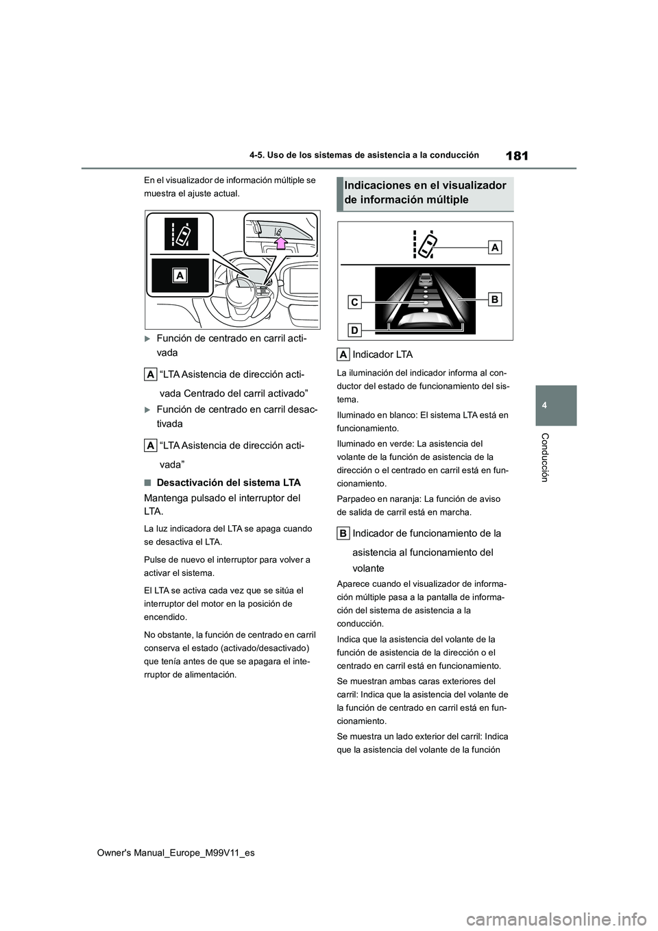 TOYOTA AYGO X 2022  Manuale de Empleo (in Spanish) 181
4
Owner's Manual_Europe_M99V11_es
4-5. Uso de los sistemas de asistencia a la conducción
Conducción
En el visualizador de información múltiple se  
muestra el ajuste actual.
Función de