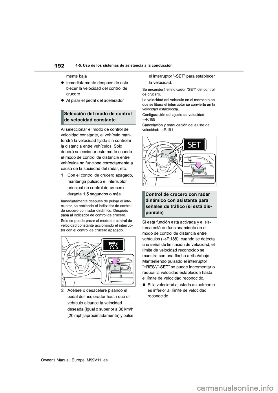 TOYOTA AYGO X 2022 Manuale de Empleo (in Spanish) 192
Owner's Manual_Europe_M99V11_es
4-5. Uso de los sistemas de asistencia a la conducción
mente baja
Inmediatamente después de esta-
blecer la velocidad del control de
crucero
Al pi TOYOTA AYGO X 2022 Manuale de Empleo (in Spanish) 192
Owner's Manual_Europe_M99V11_es
4-5. Uso de los sistemas de asistencia a la conducción
mente baja
Inmediatamente después de esta-
blecer la velocidad del control de
crucero
Al pi