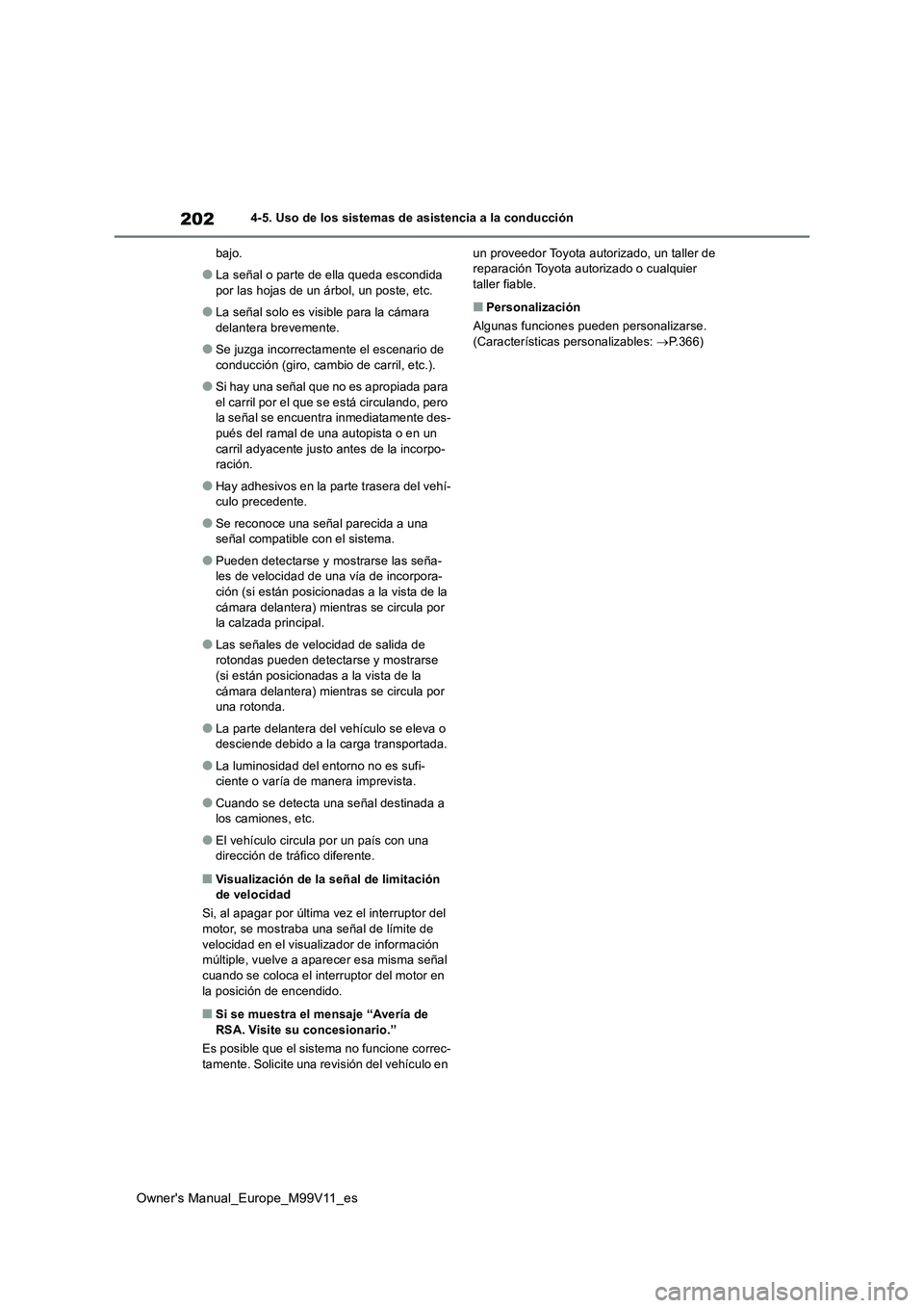 TOYOTA AYGO X 2022 Manuale de Empleo (in Spanish) 202
Owner's Manual_Europe_M99V11_es
4-5. Uso de los sistemas de asistencia a la conducción
bajo.
●La señal o parte de ella queda escondida
por las hojas de un árbol, un poste, etc.
●La s TOYOTA AYGO X 2022 Manuale de Empleo (in Spanish) 202
Owner's Manual_Europe_M99V11_es
4-5. Uso de los sistemas de asistencia a la conducción
bajo.
●La señal o parte de ella queda escondida
por las hojas de un árbol, un poste, etc.
●La s