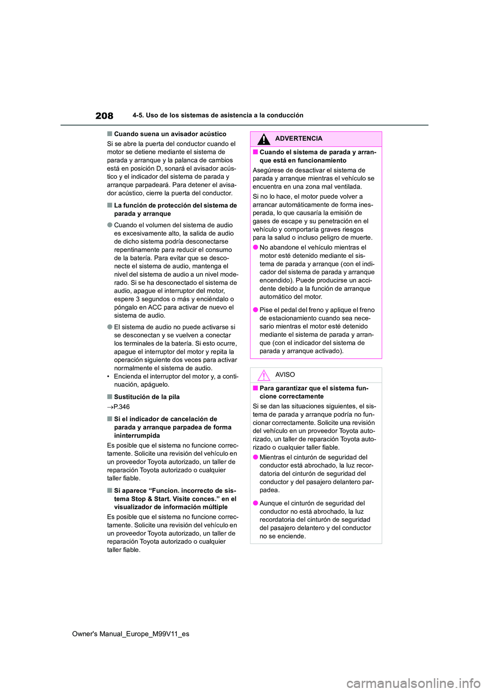 TOYOTA AYGO X 2022 Manuale de Empleo (in Spanish) 208
Owner's Manual_Europe_M99V11_es
4-5. Uso de los sistemas de asistencia a la conducción
■Cuando suena un avisador acústico
Si se abre la puerta del conductor cuando el motor se detiene me TOYOTA AYGO X 2022 Manuale de Empleo (in Spanish) 208
Owner's Manual_Europe_M99V11_es
4-5. Uso de los sistemas de asistencia a la conducción
■Cuando suena un avisador acústico
Si se abre la puerta del conductor cuando el motor se detiene me
